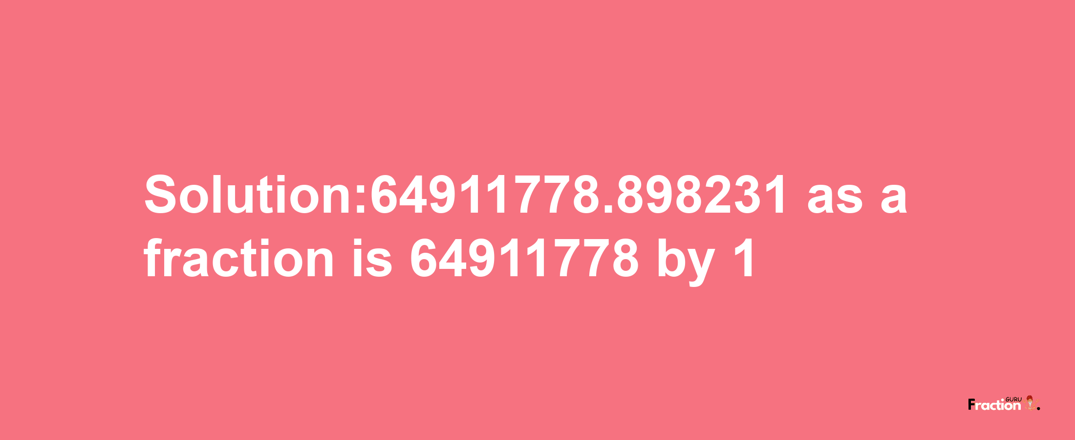 Solution:64911778.898231 as a fraction is 64911778/1