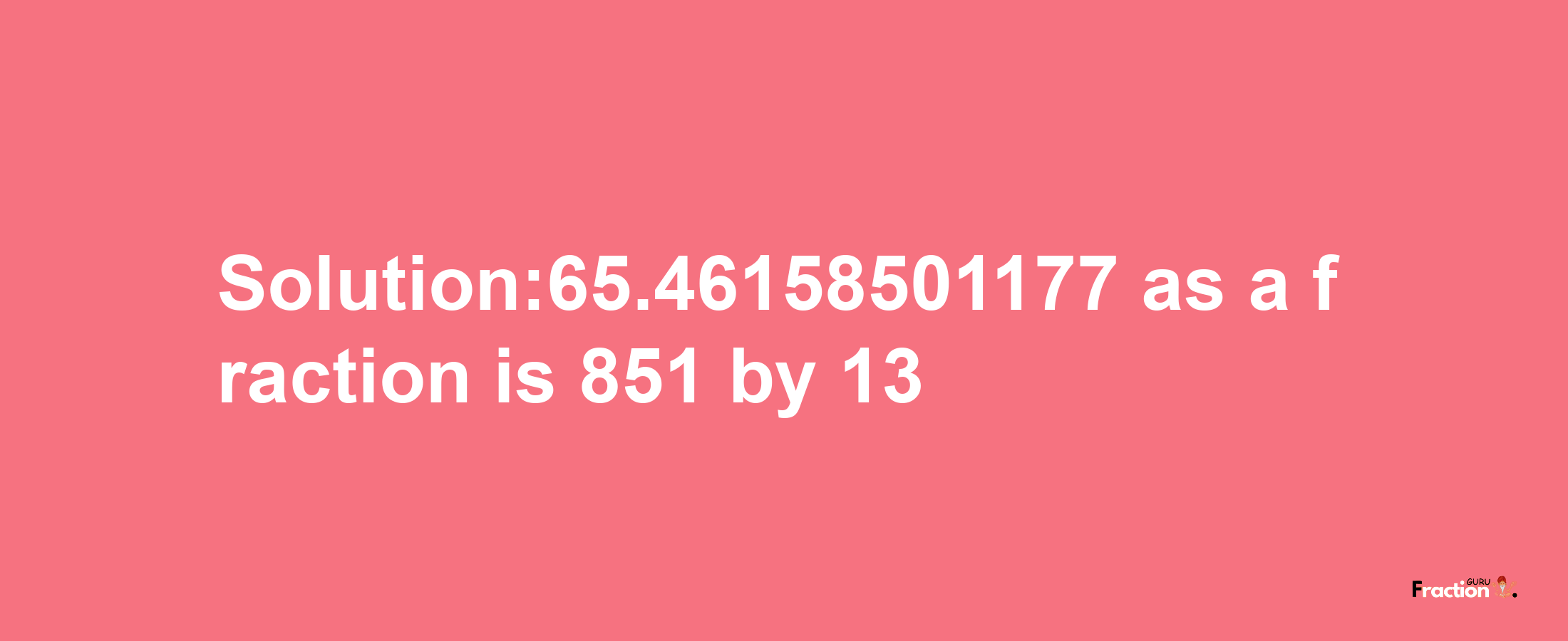 Solution:65.46158501177 as a fraction is 851/13