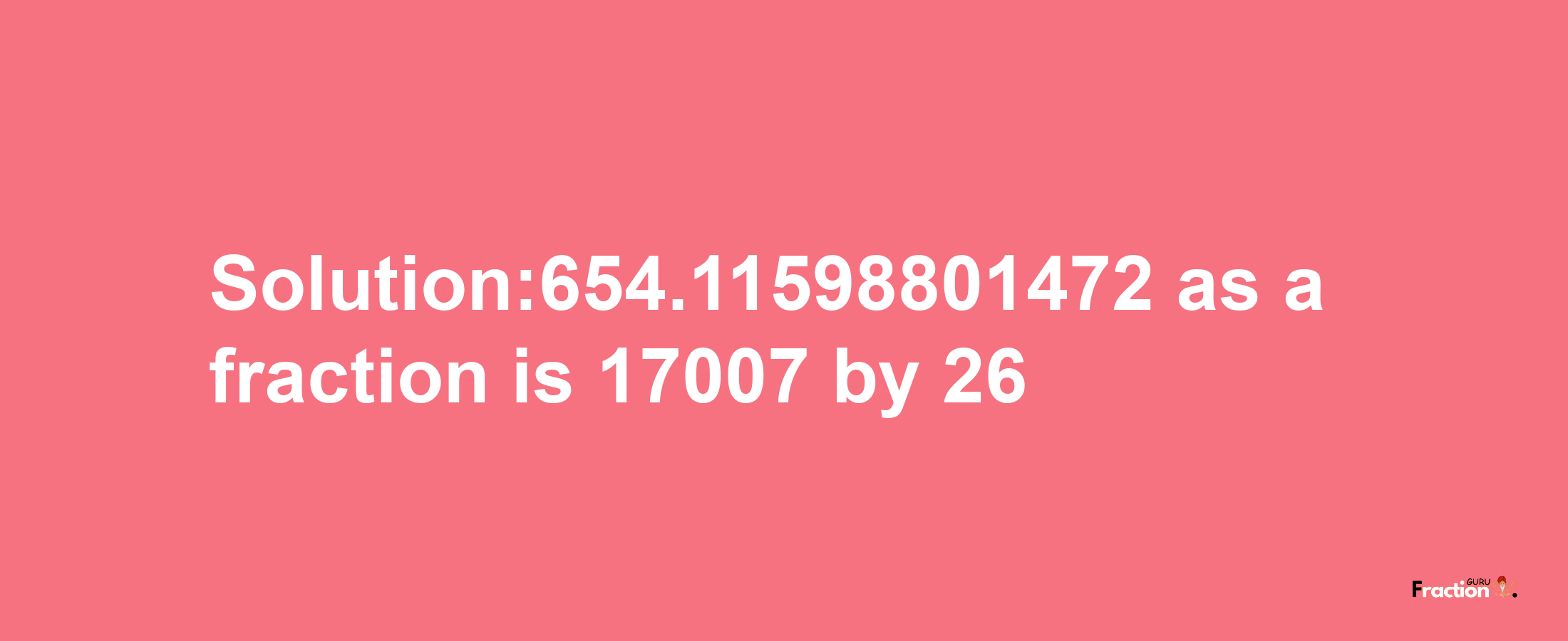 Solution:654.11598801472 as a fraction is 17007/26