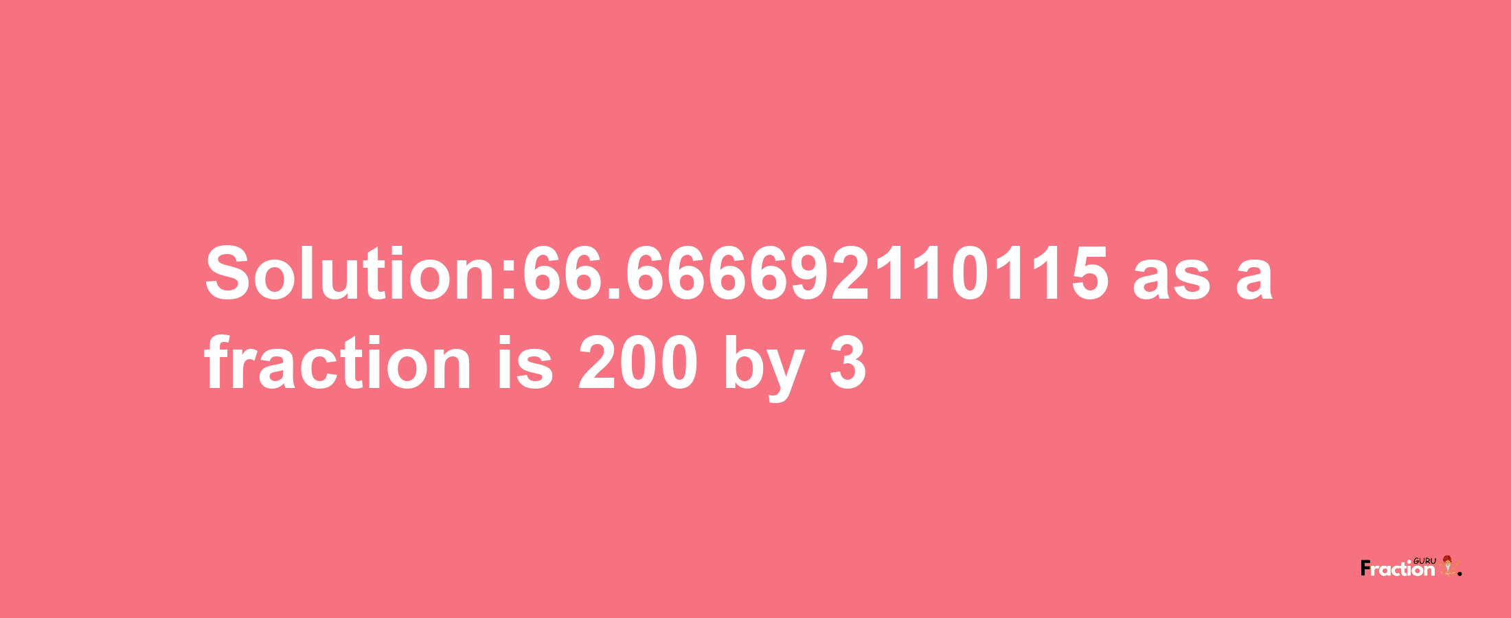 Solution:66.666692110115 as a fraction is 200/3