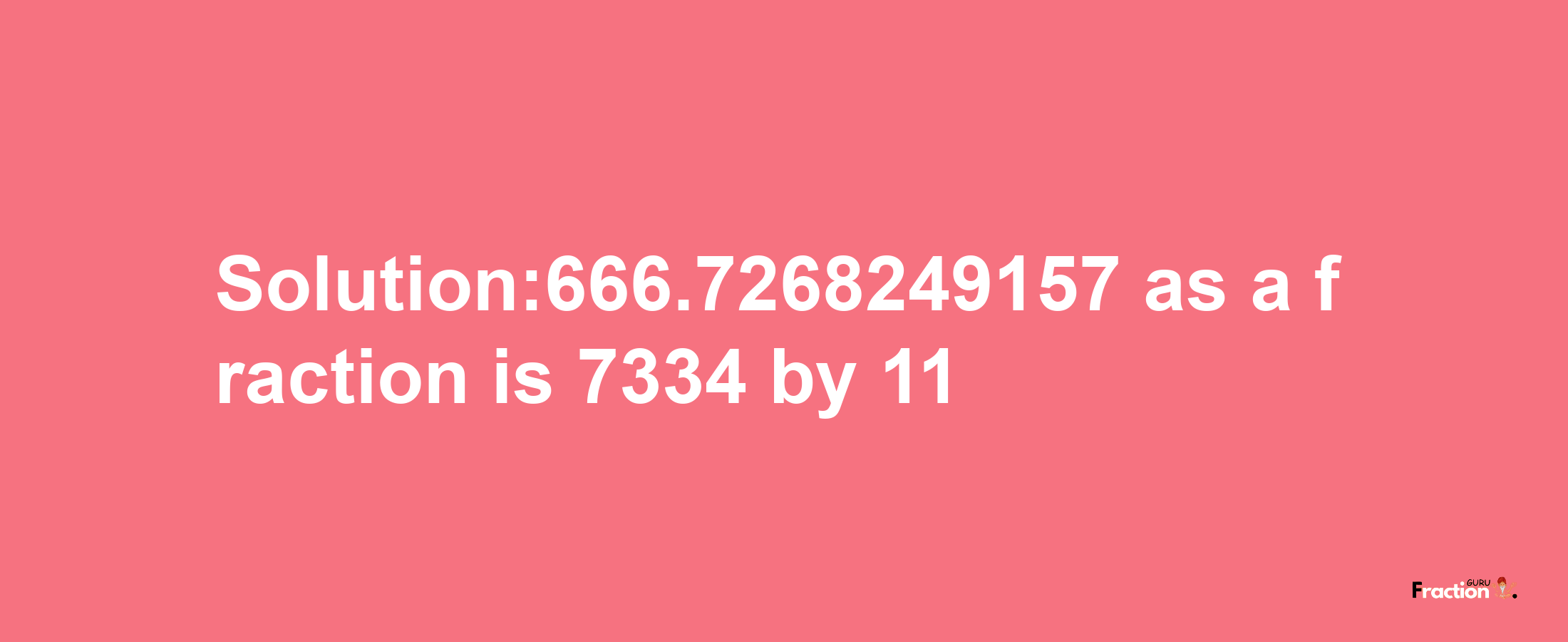 Solution:666.7268249157 as a fraction is 7334/11