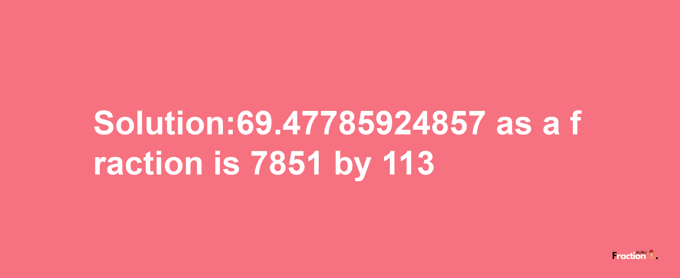 Solution:69.47785924857 as a fraction is 7851/113