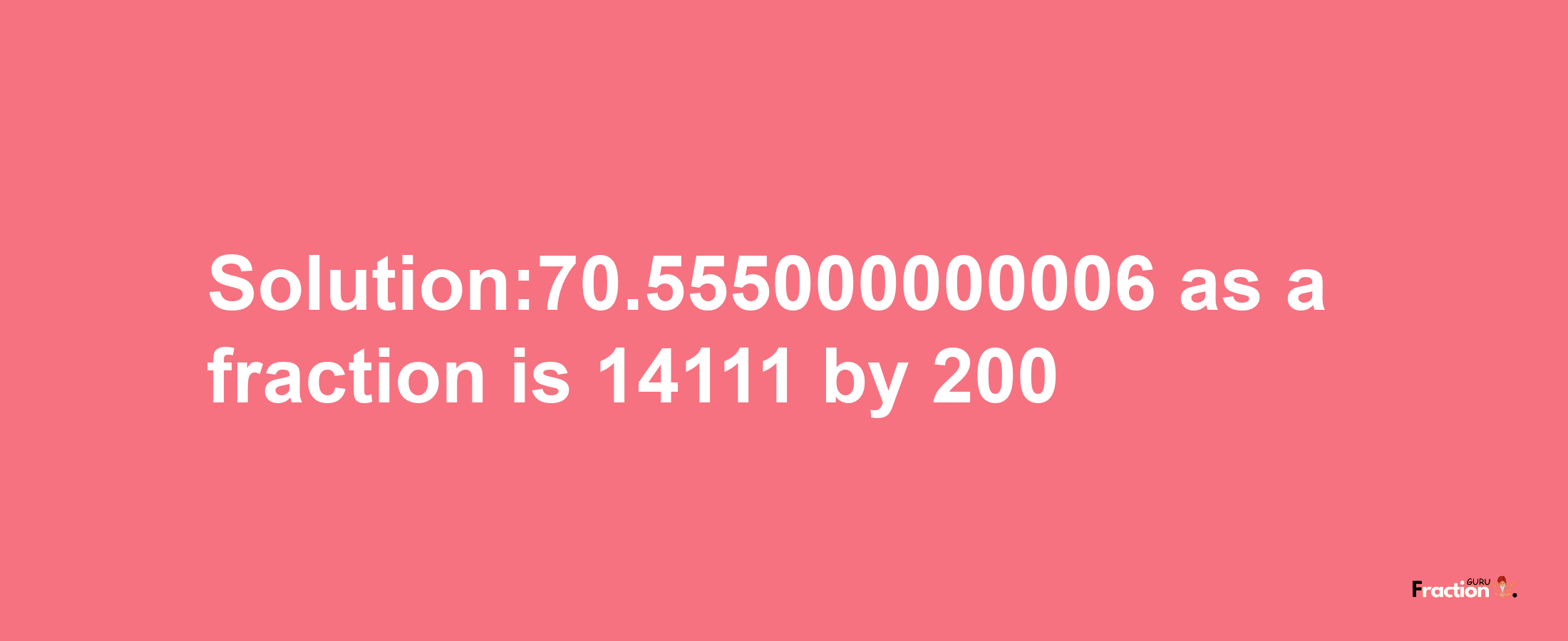 Solution:70.555000000006 as a fraction is 14111/200