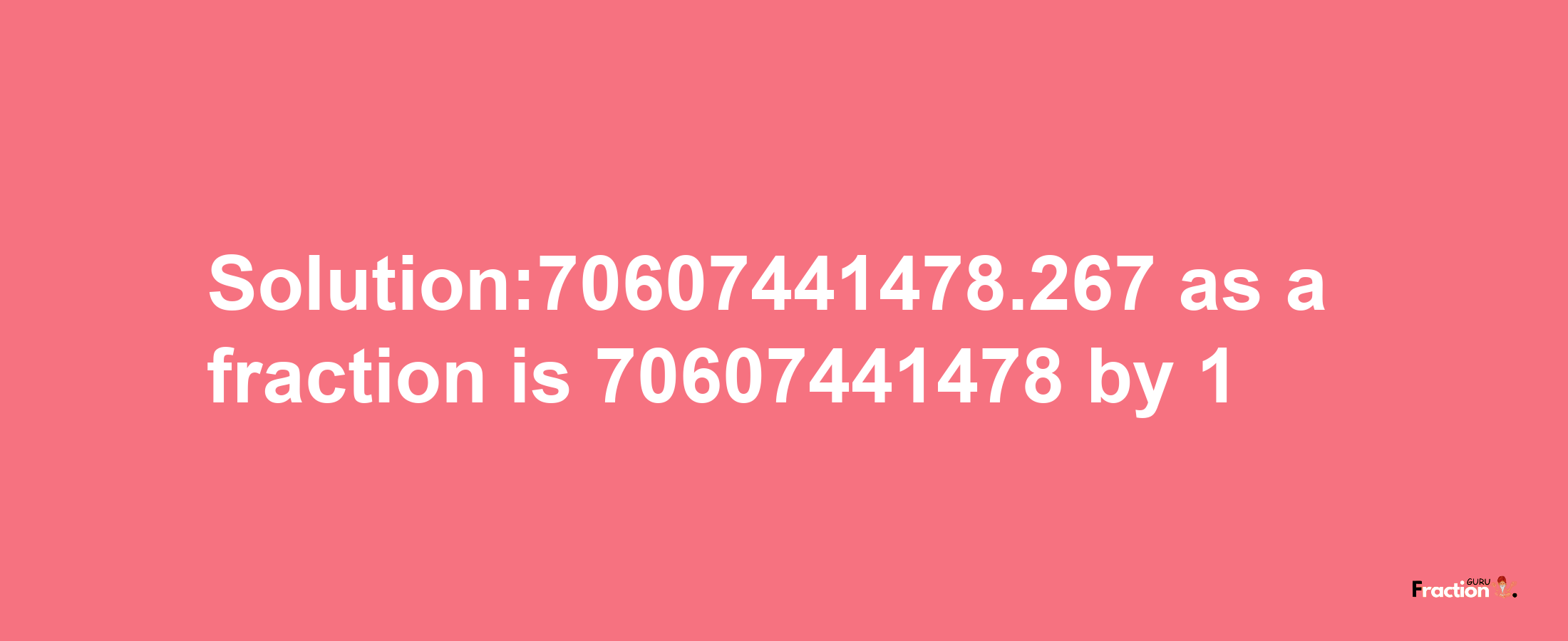 Solution:70607441478.267 as a fraction is 70607441478/1