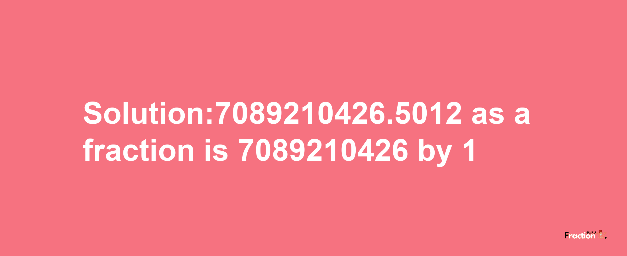 Solution:7089210426.5012 as a fraction is 7089210426/1