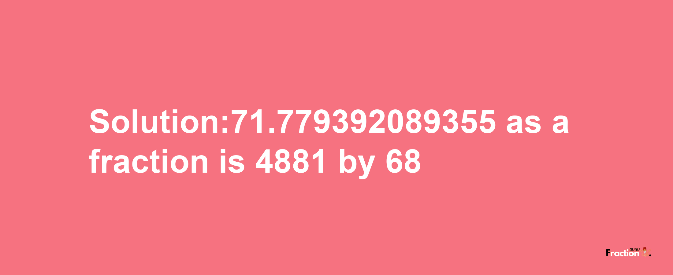 Solution:71.779392089355 as a fraction is 4881/68