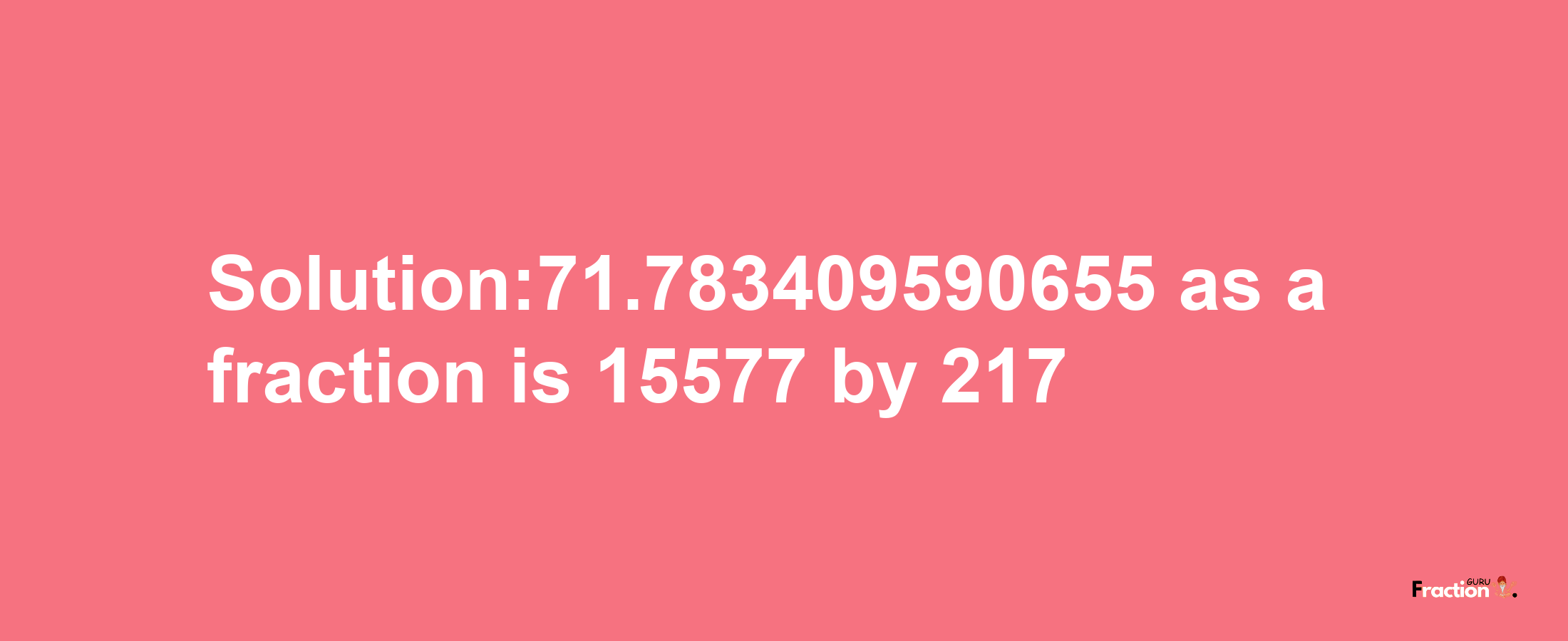 Solution:71.783409590655 as a fraction is 15577/217