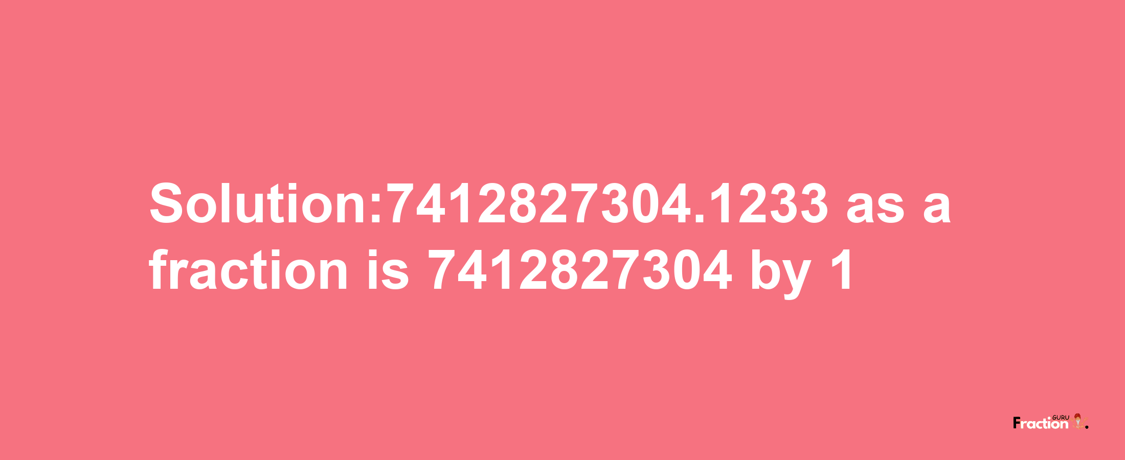 Solution:7412827304.1233 as a fraction is 7412827304/1