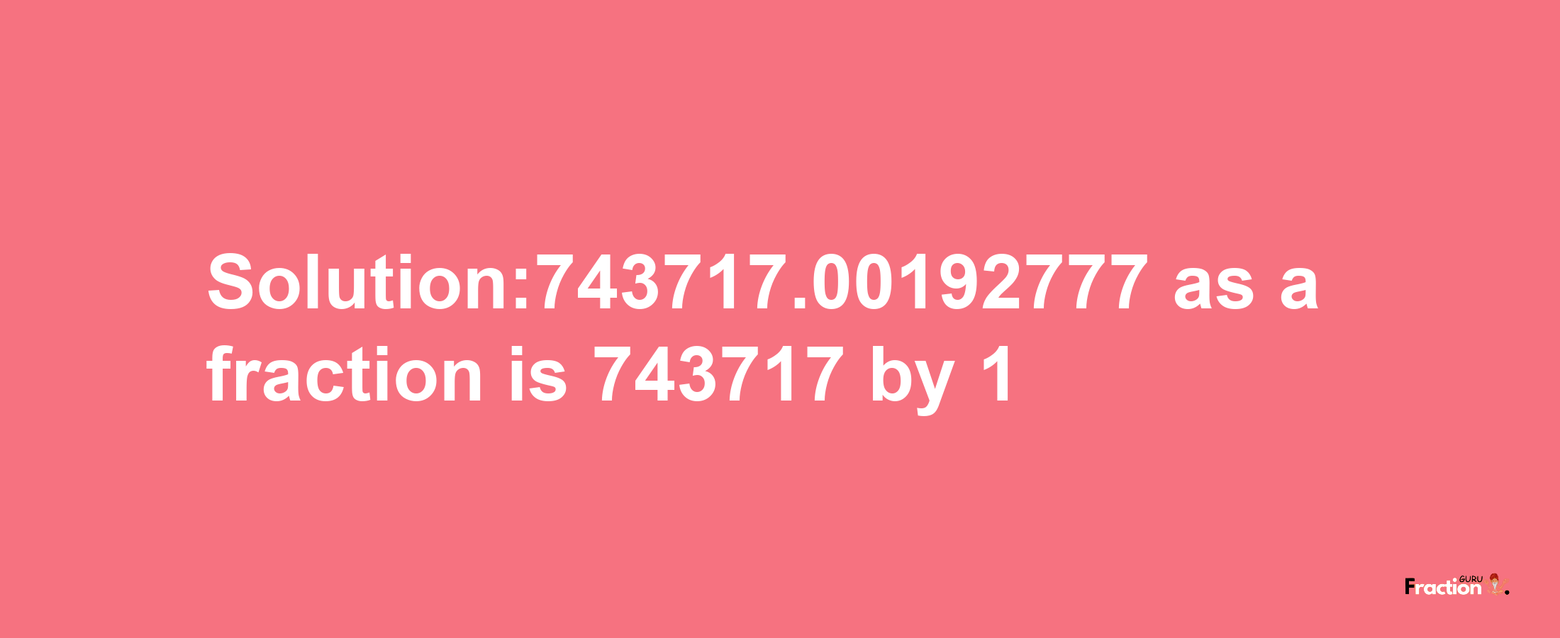 Solution:743717.00192777 as a fraction is 743717/1