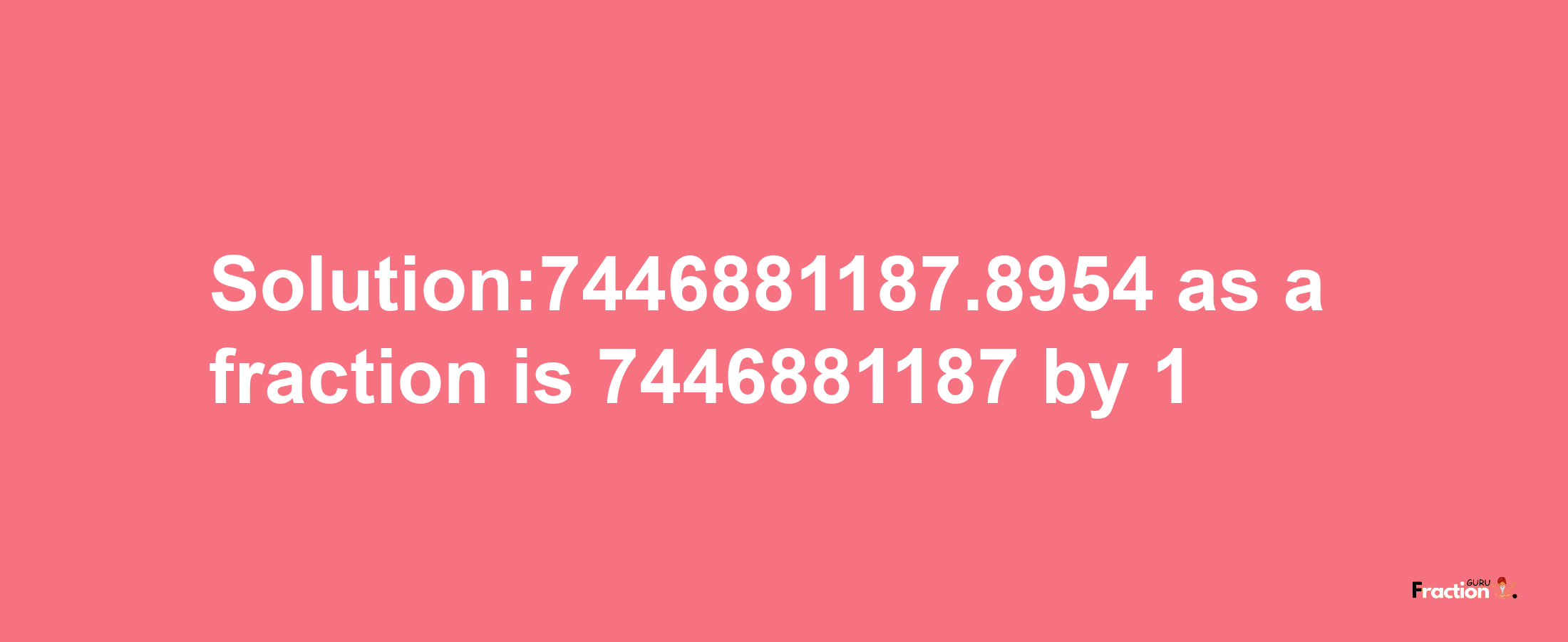 Solution:7446881187.8954 as a fraction is 7446881187/1