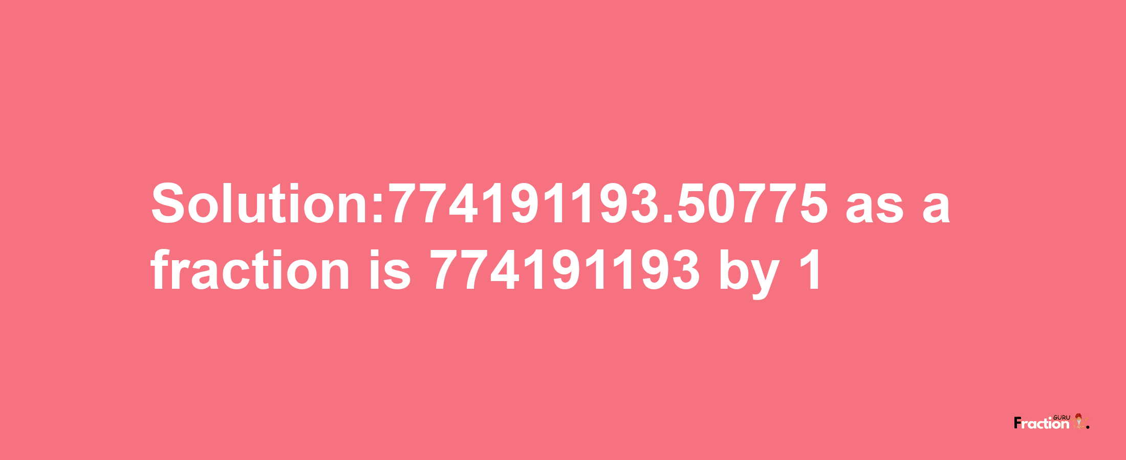 Solution:774191193.50775 as a fraction is 774191193/1