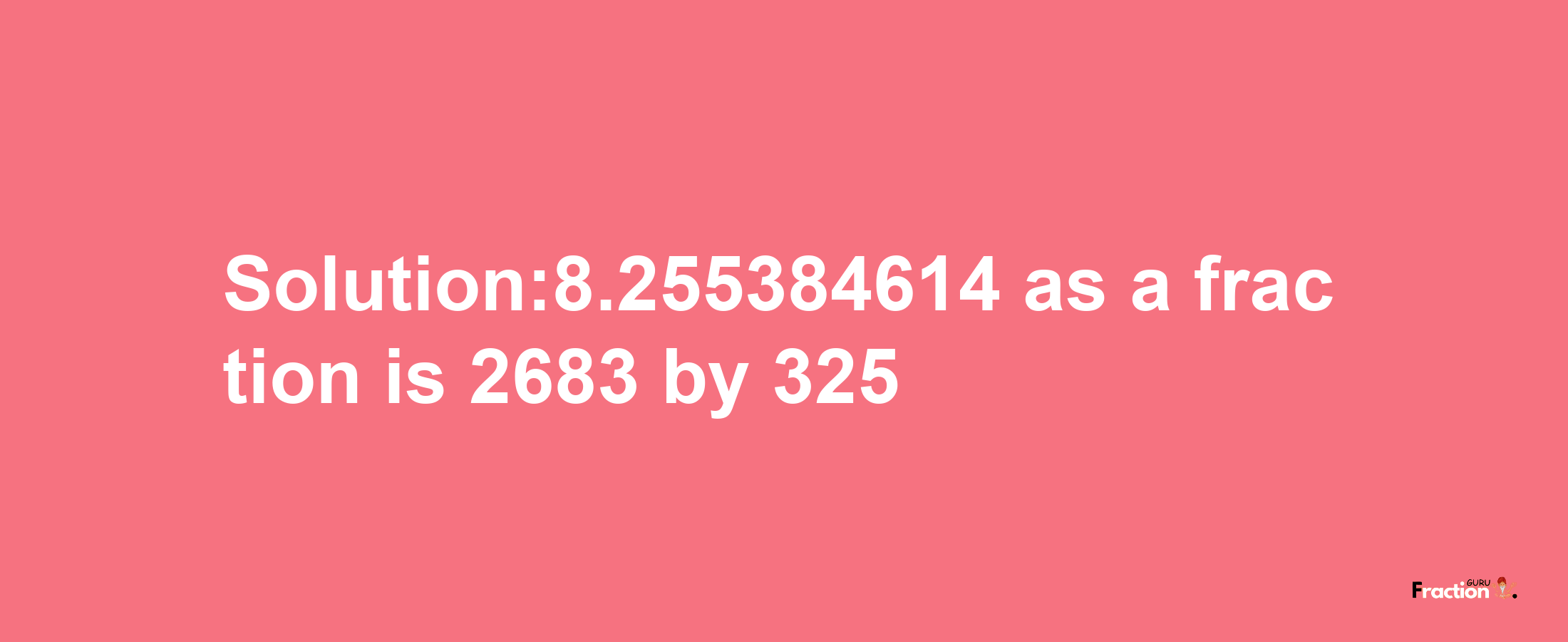 Solution:8.255384614 as a fraction is 2683/325