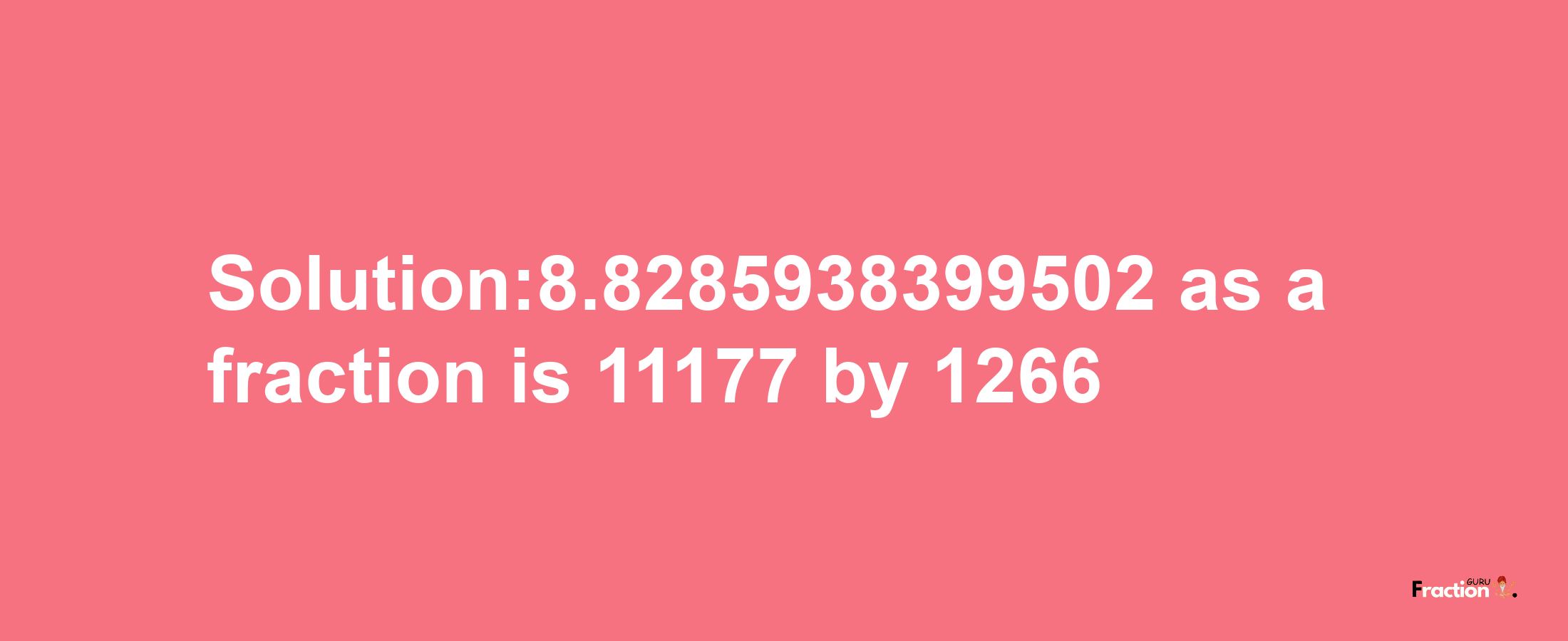 Solution:8.8285938399502 as a fraction is 11177/1266