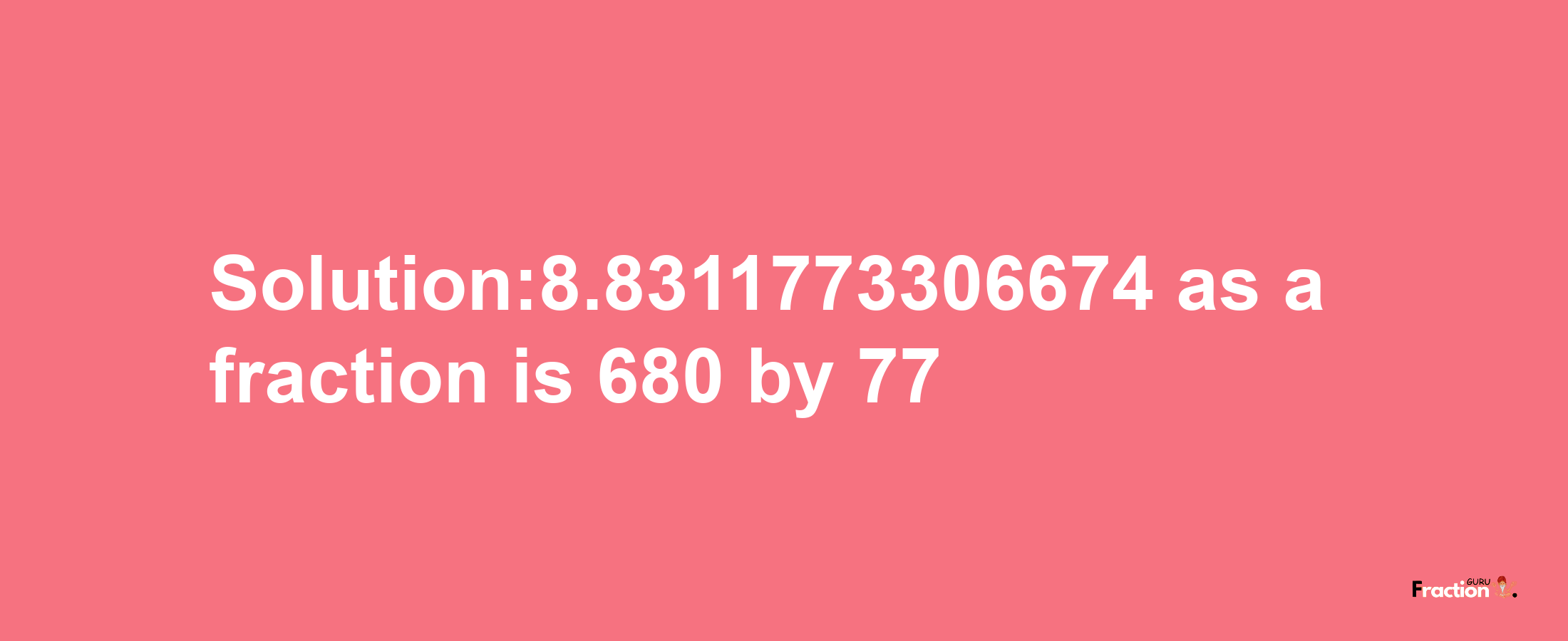 Solution:8.8311773306674 as a fraction is 680/77