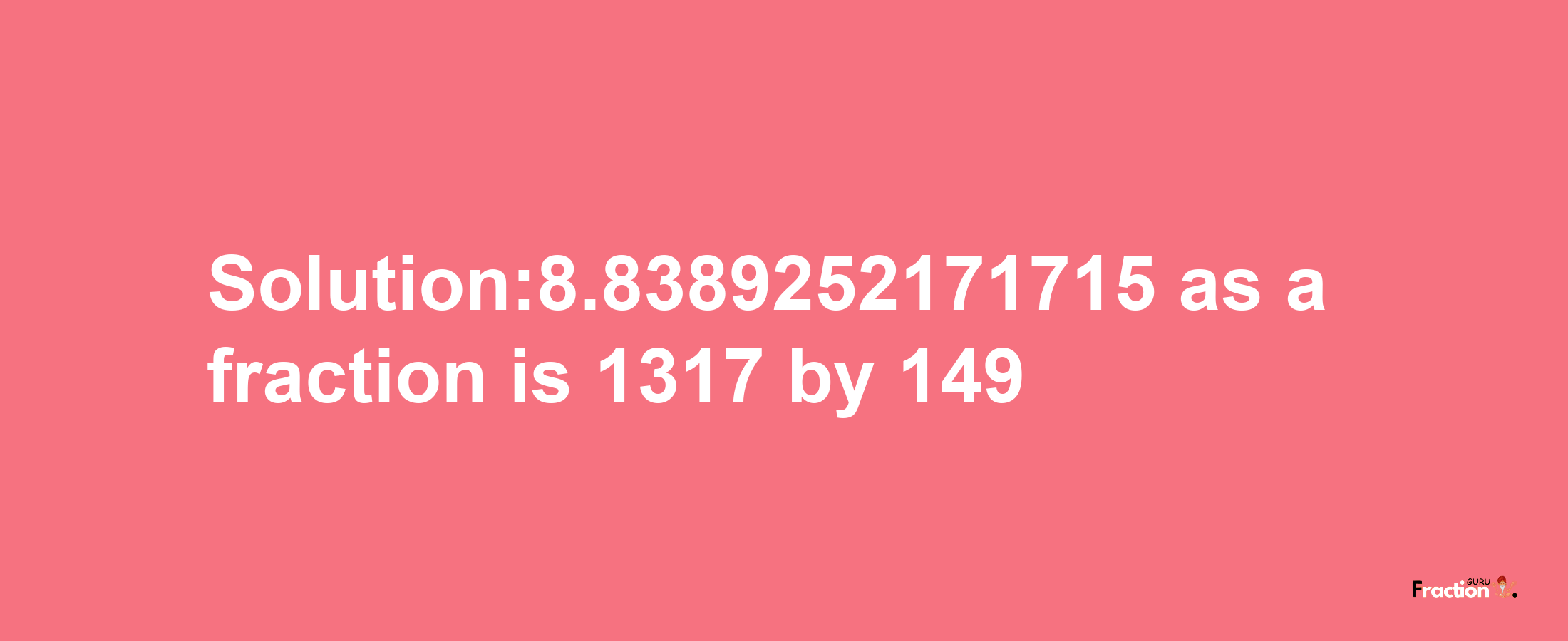 Solution:8.8389252171715 as a fraction is 1317/149