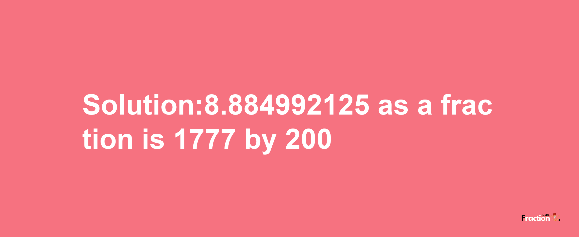 Solution:8.884992125 as a fraction is 1777/200