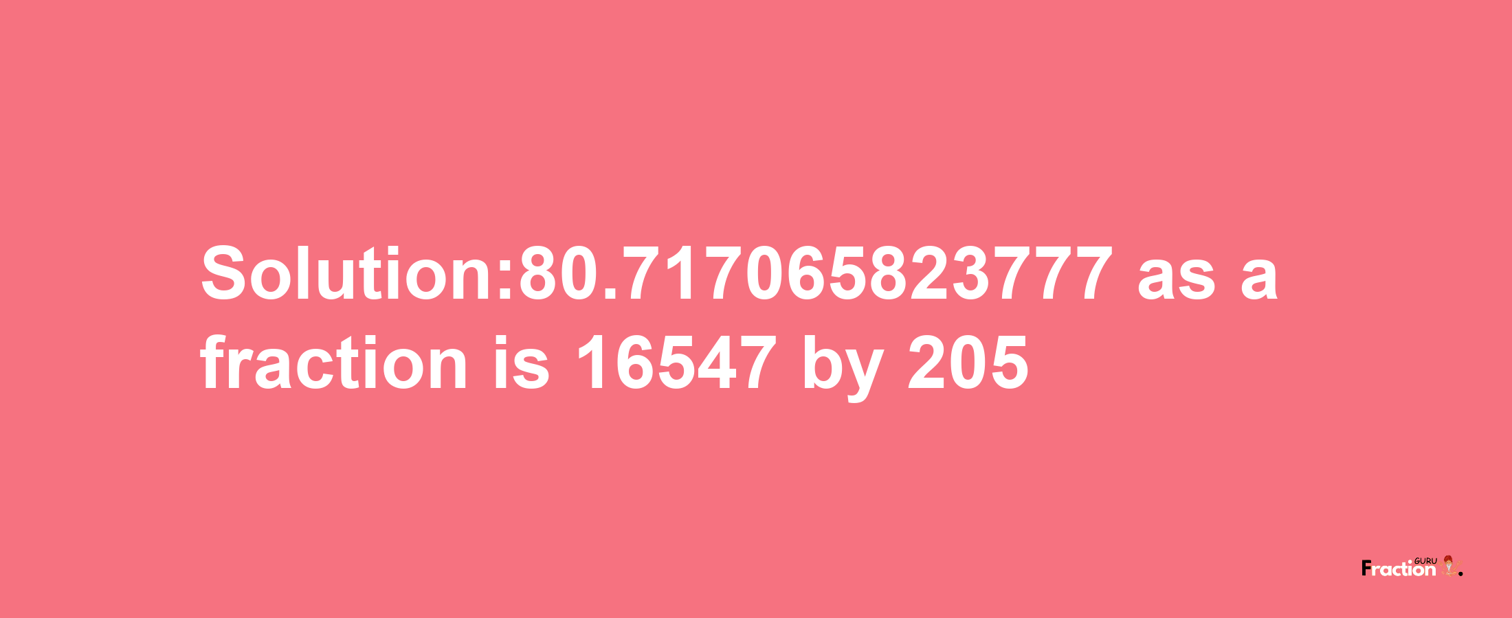 Solution:80.717065823777 as a fraction is 16547/205