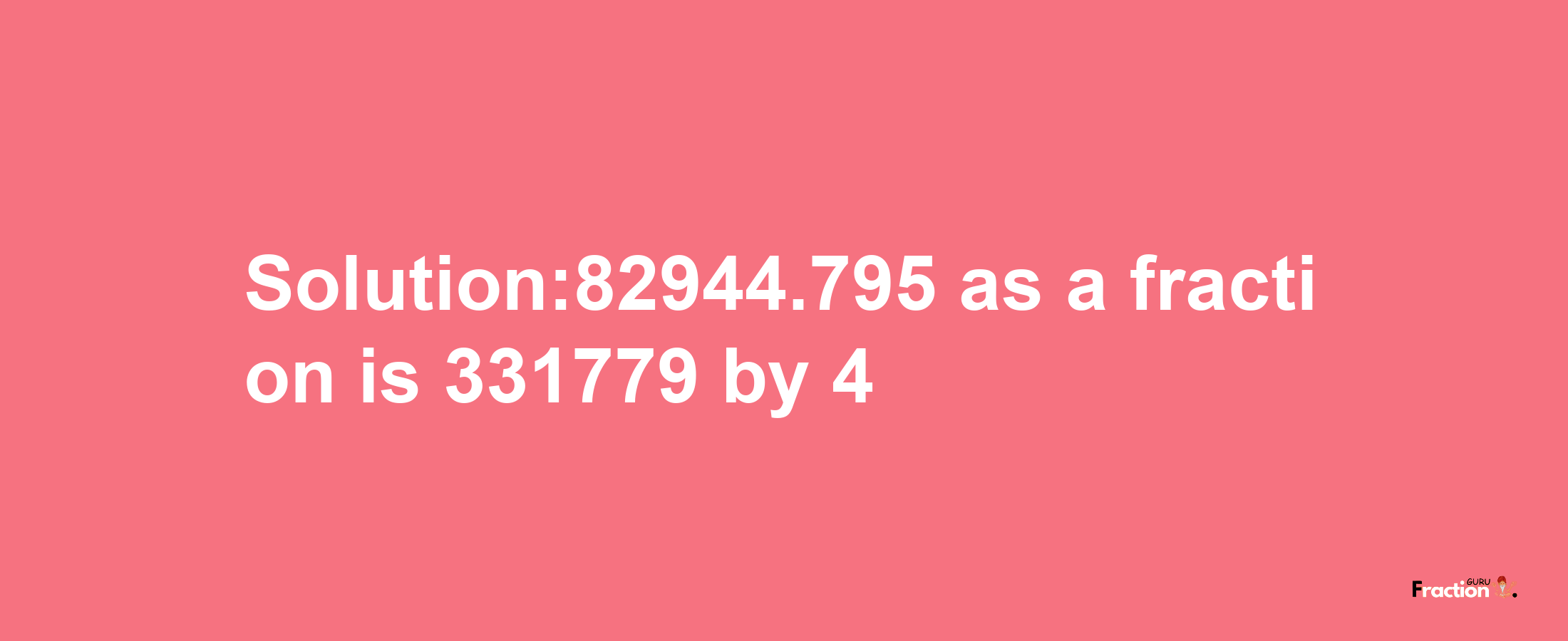 Solution:82944.795 as a fraction is 331779/4