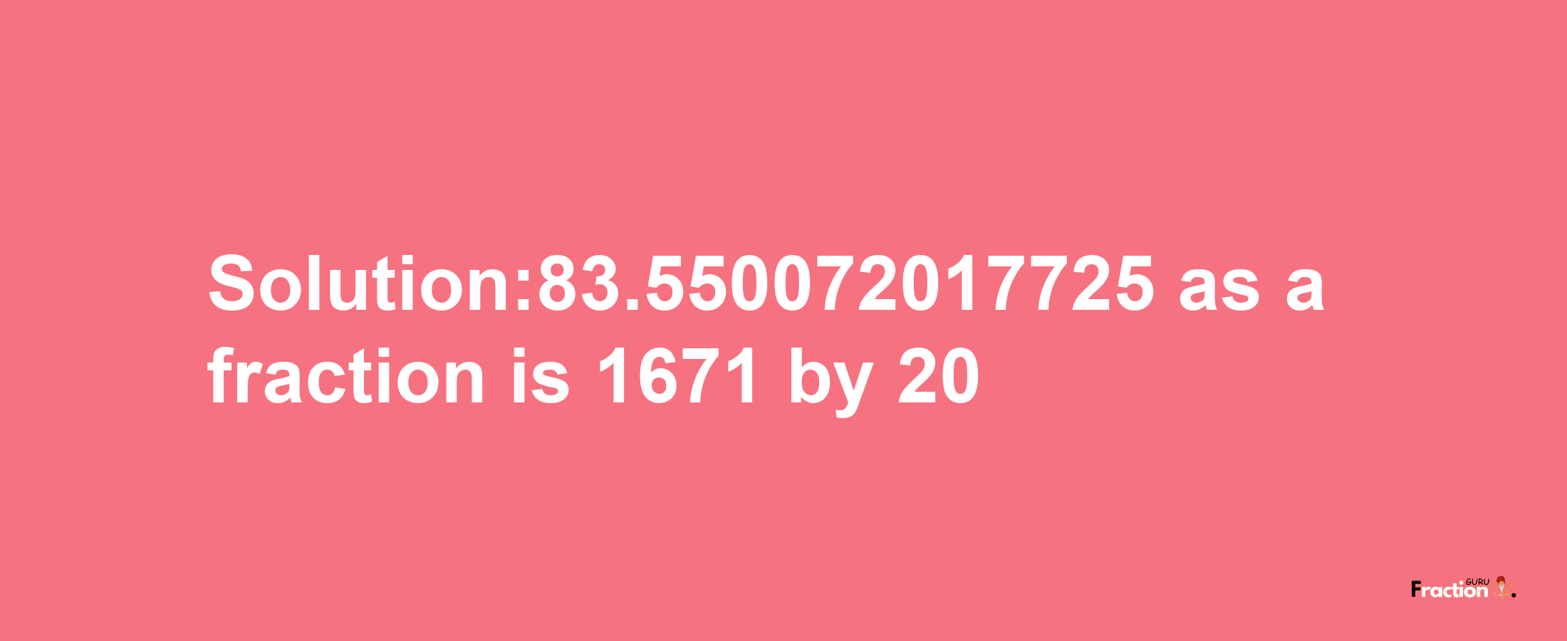 Solution:83.550072017725 as a fraction is 1671/20