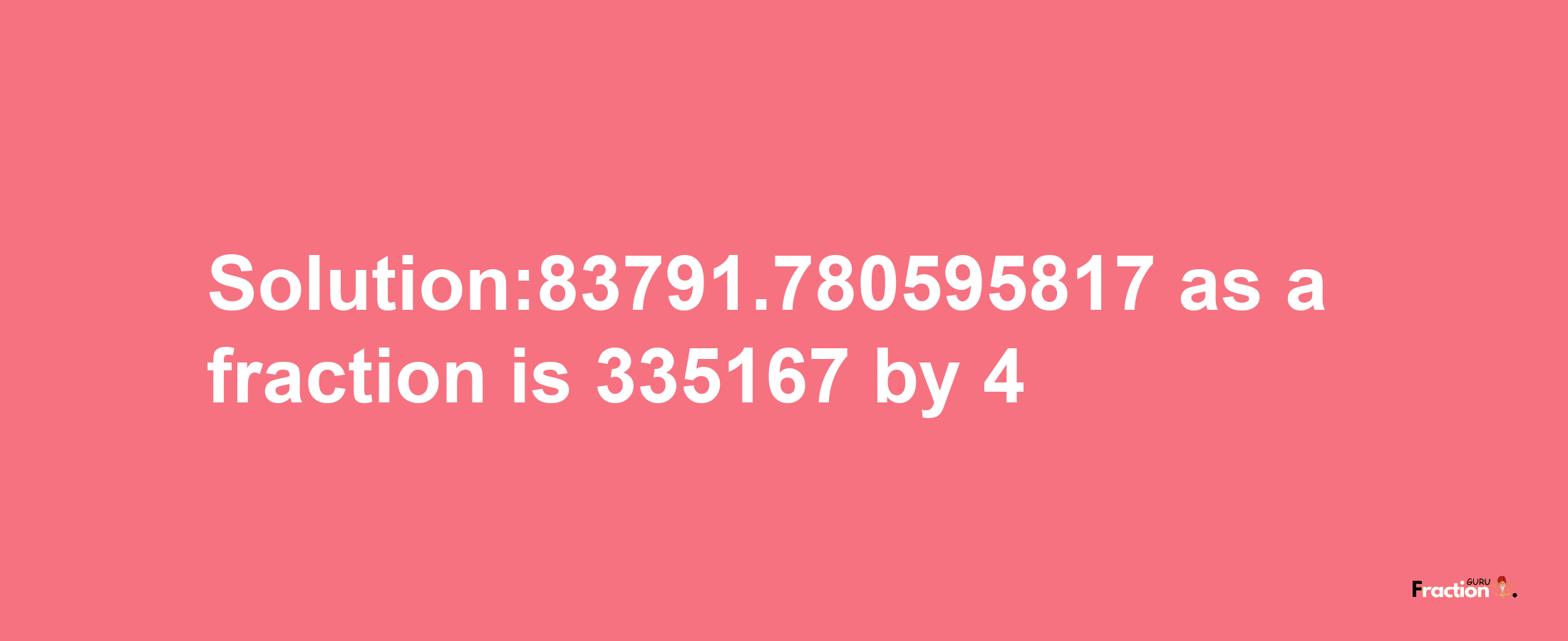 Solution:83791.780595817 as a fraction is 335167/4