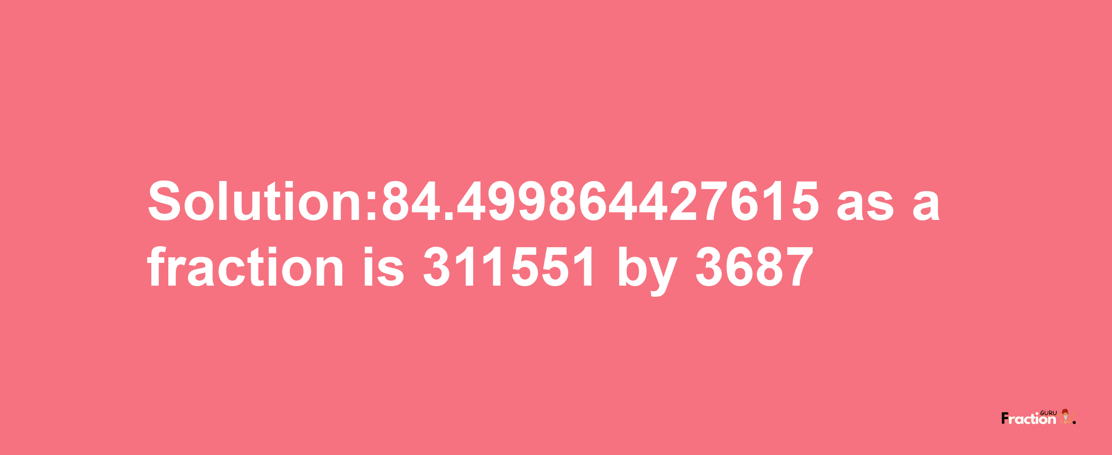 Solution:84.499864427615 as a fraction is 311551/3687