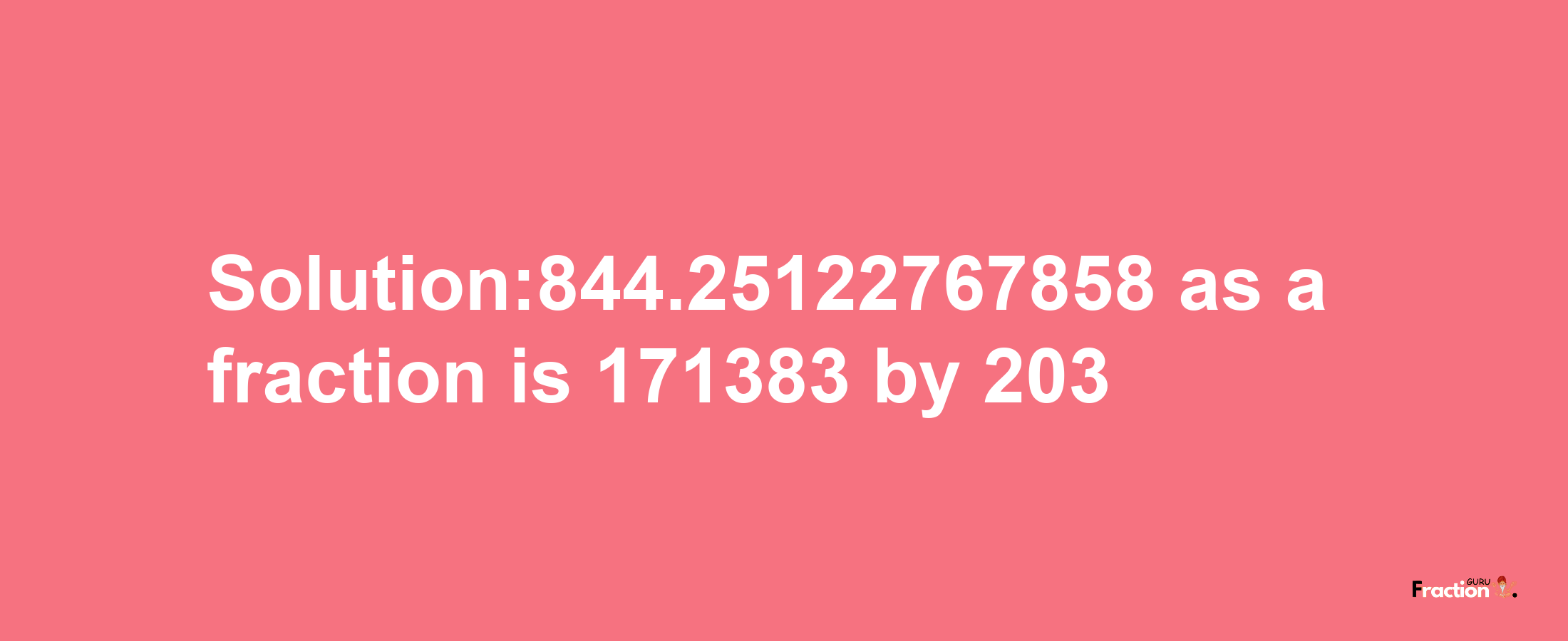 Solution:844.25122767858 as a fraction is 171383/203