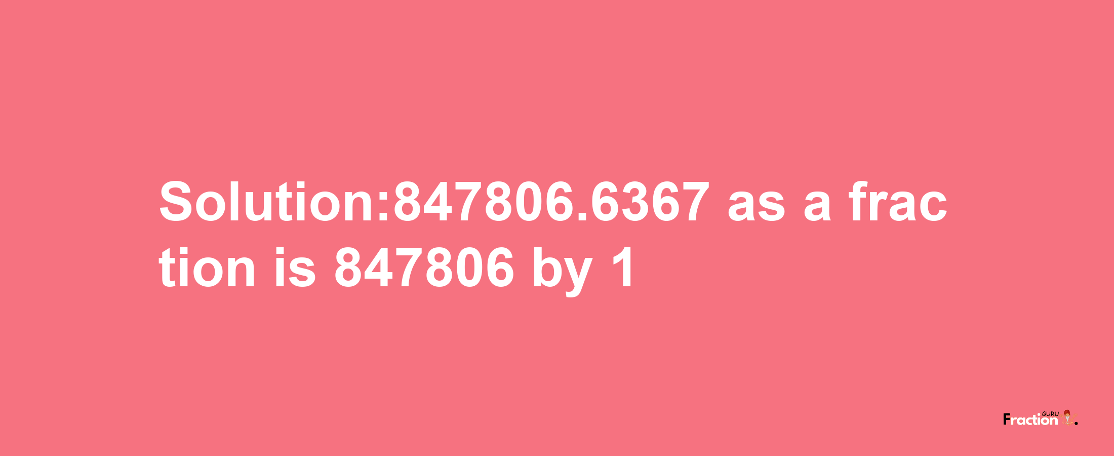 Solution:847806.6367 as a fraction is 847806/1