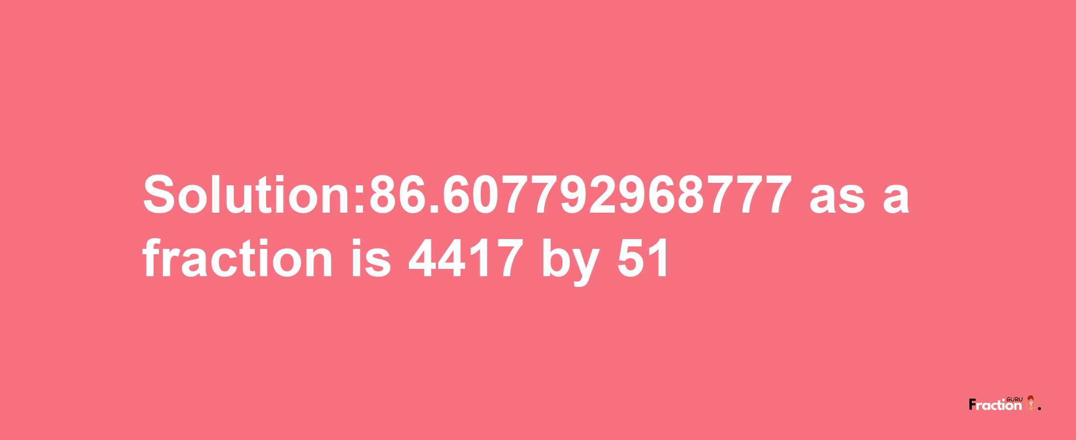 Solution:86.607792968777 as a fraction is 4417/51