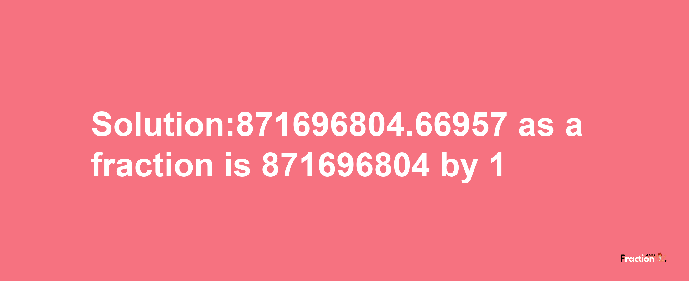 Solution:871696804.66957 as a fraction is 871696804/1