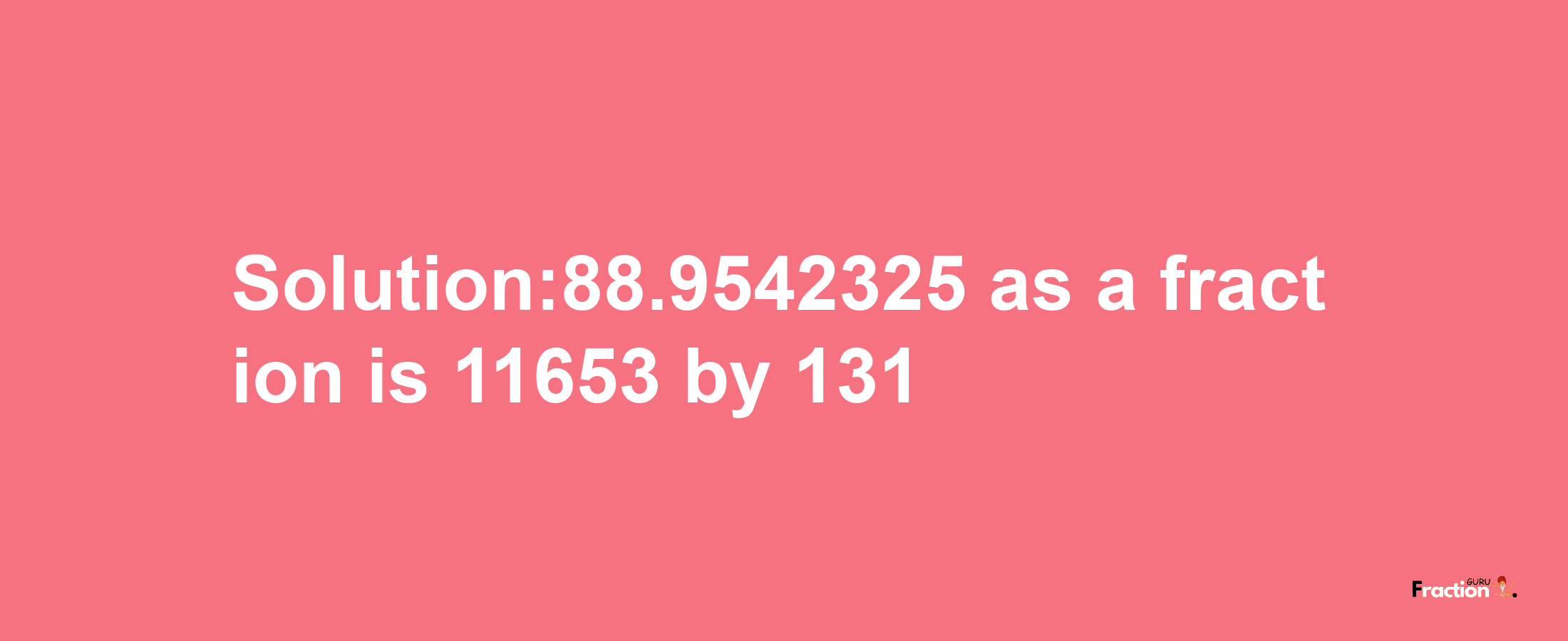 Solution:88.9542325 as a fraction is 11653/131