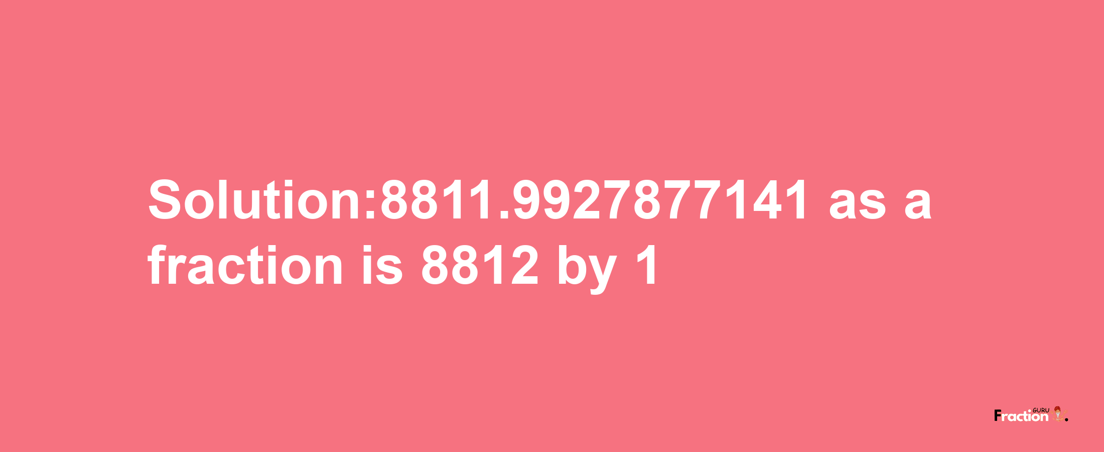 Solution:8811.9927877141 as a fraction is 8812/1