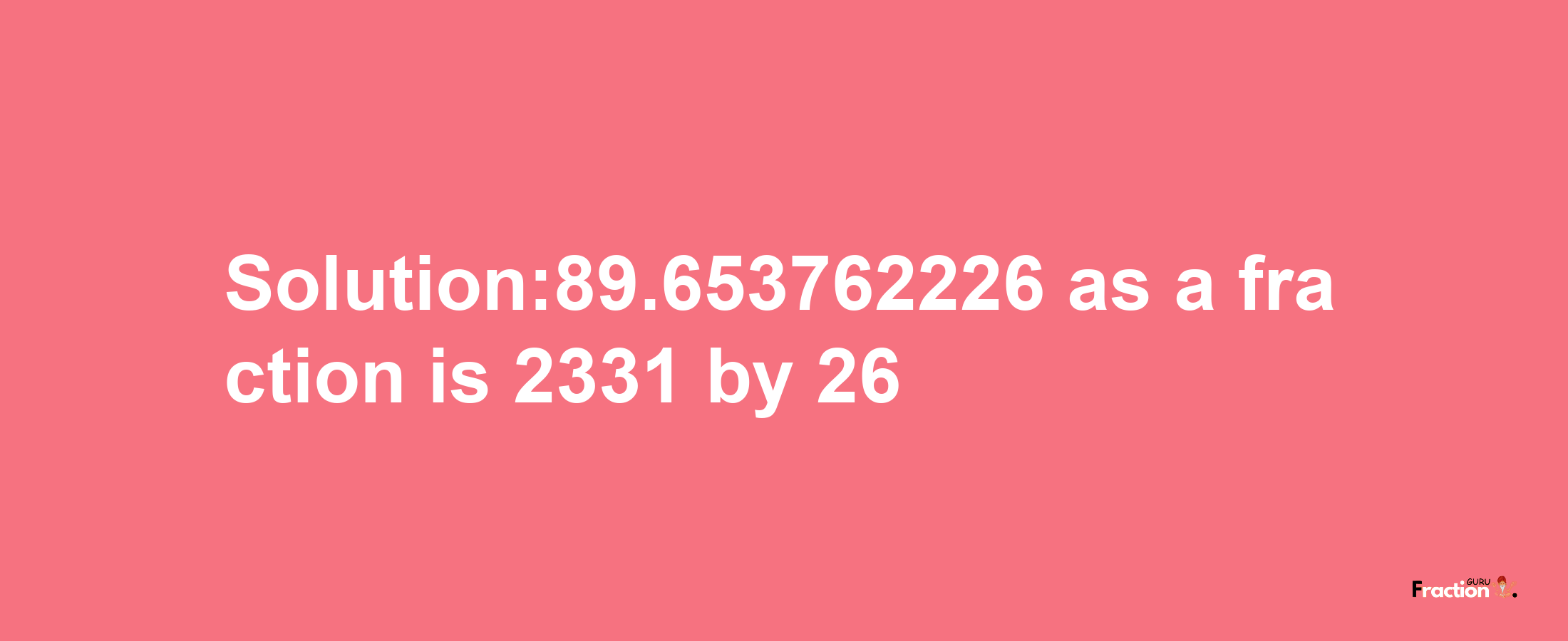 Solution:89.653762226 as a fraction is 2331/26