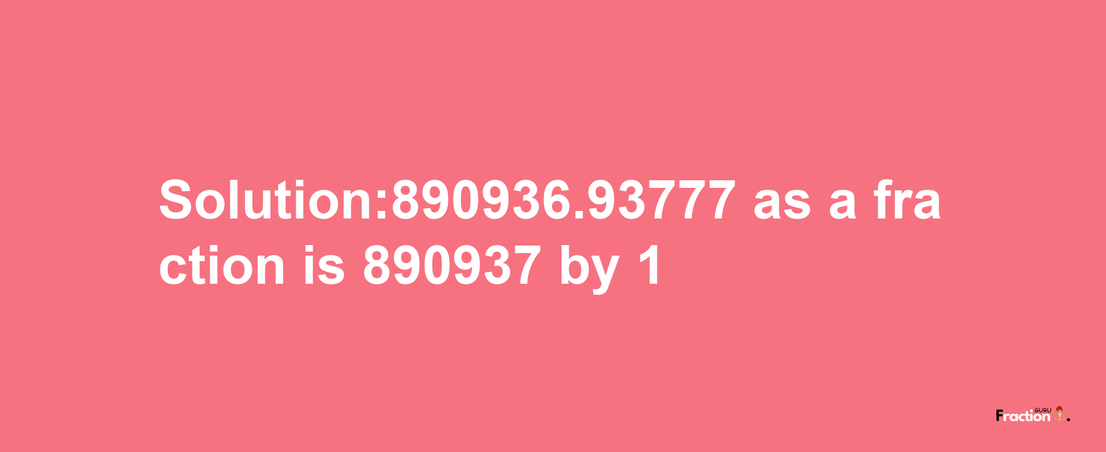 Solution:890936.93777 as a fraction is 890937/1