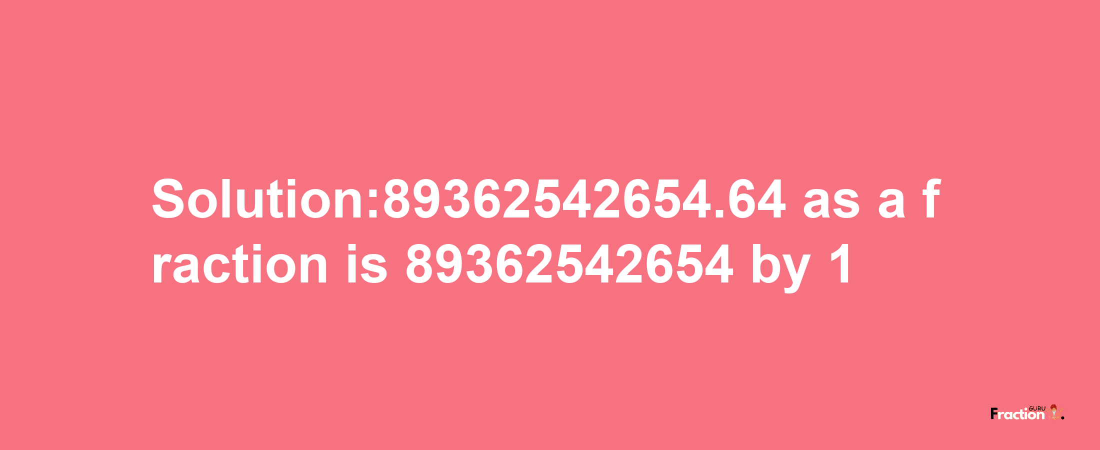 Solution:89362542654.64 as a fraction is 89362542654/1