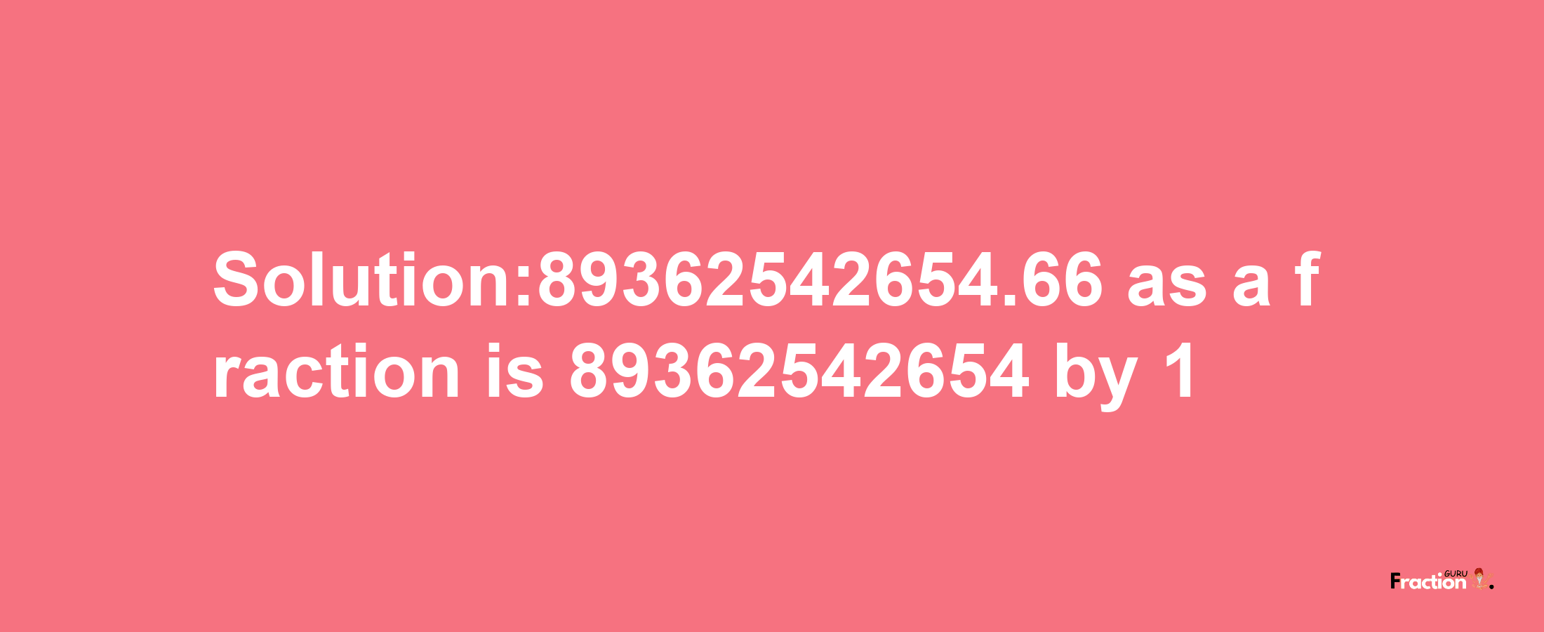 Solution:89362542654.66 as a fraction is 89362542654/1