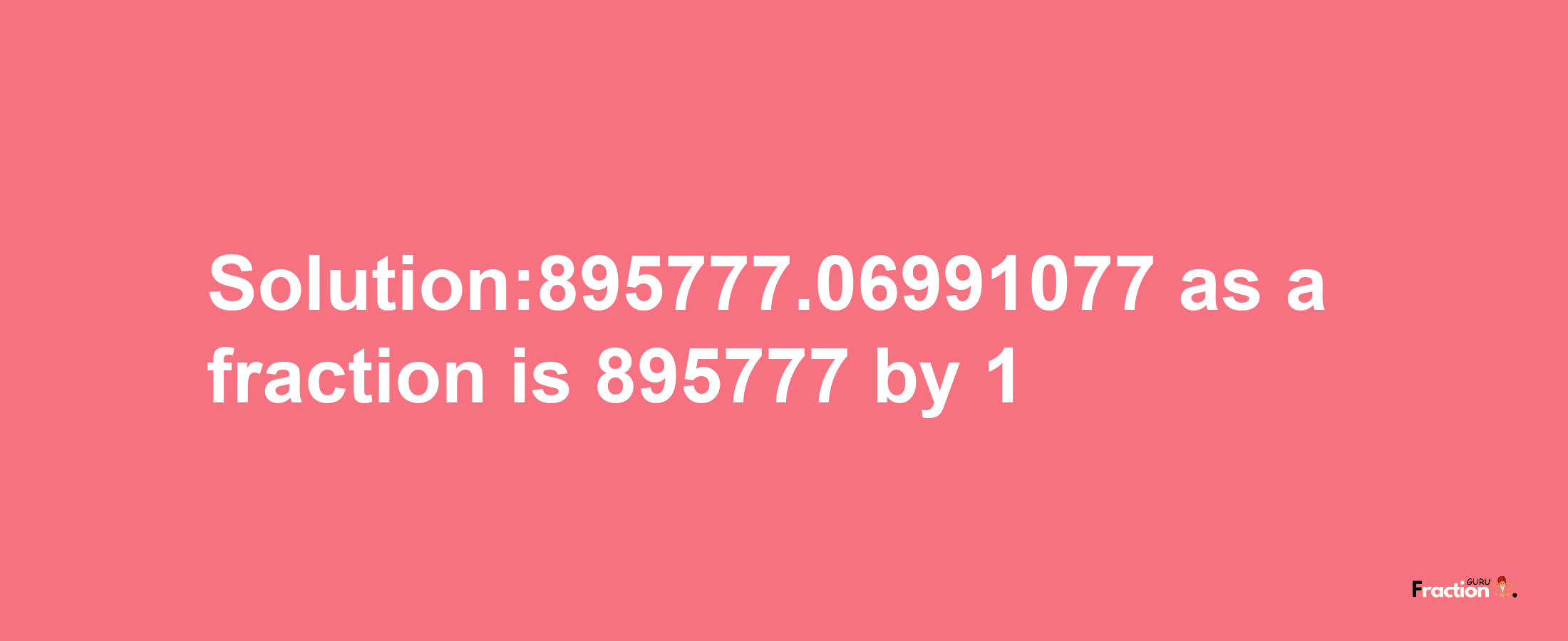 Solution:895777.06991077 as a fraction is 895777/1