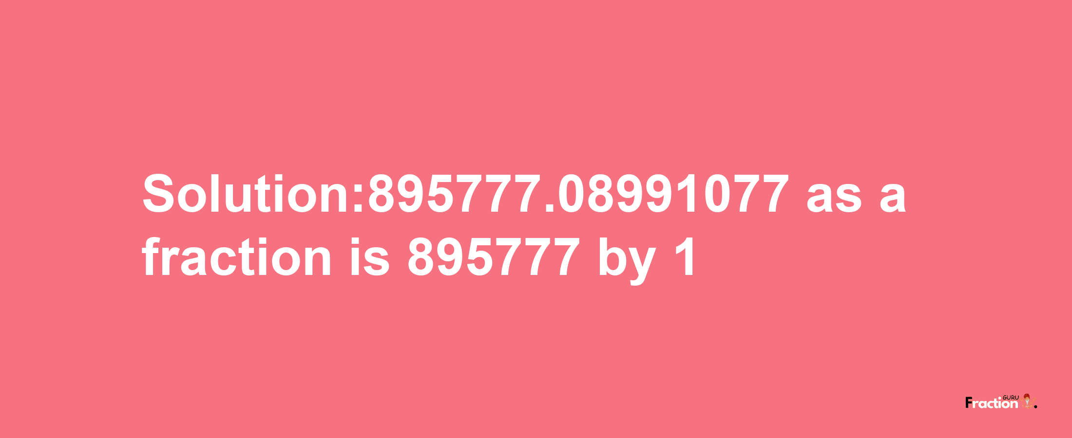 Solution:895777.08991077 as a fraction is 895777/1