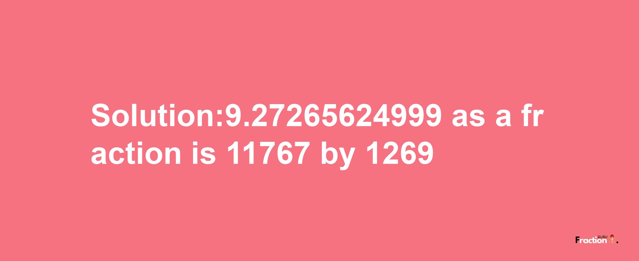 Solution:9.27265624999 as a fraction is 11767/1269