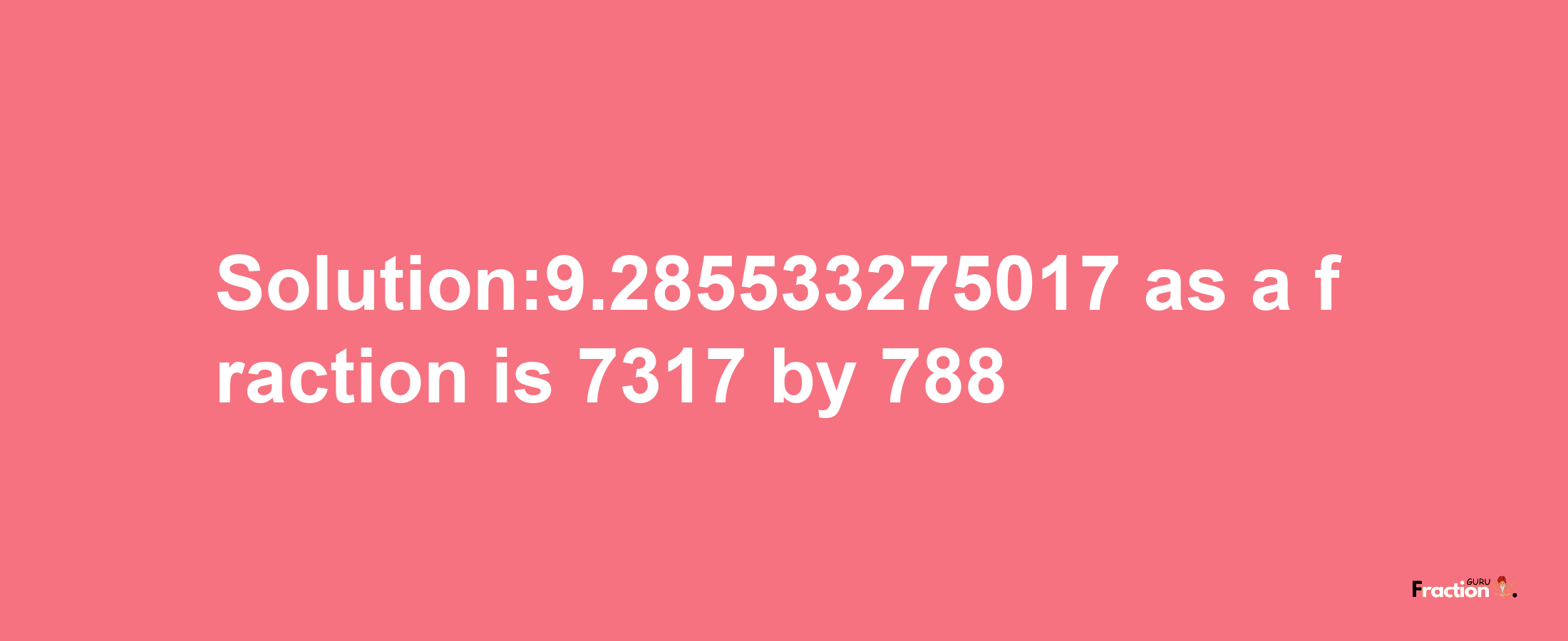 Solution:9.285533275017 as a fraction is 7317/788