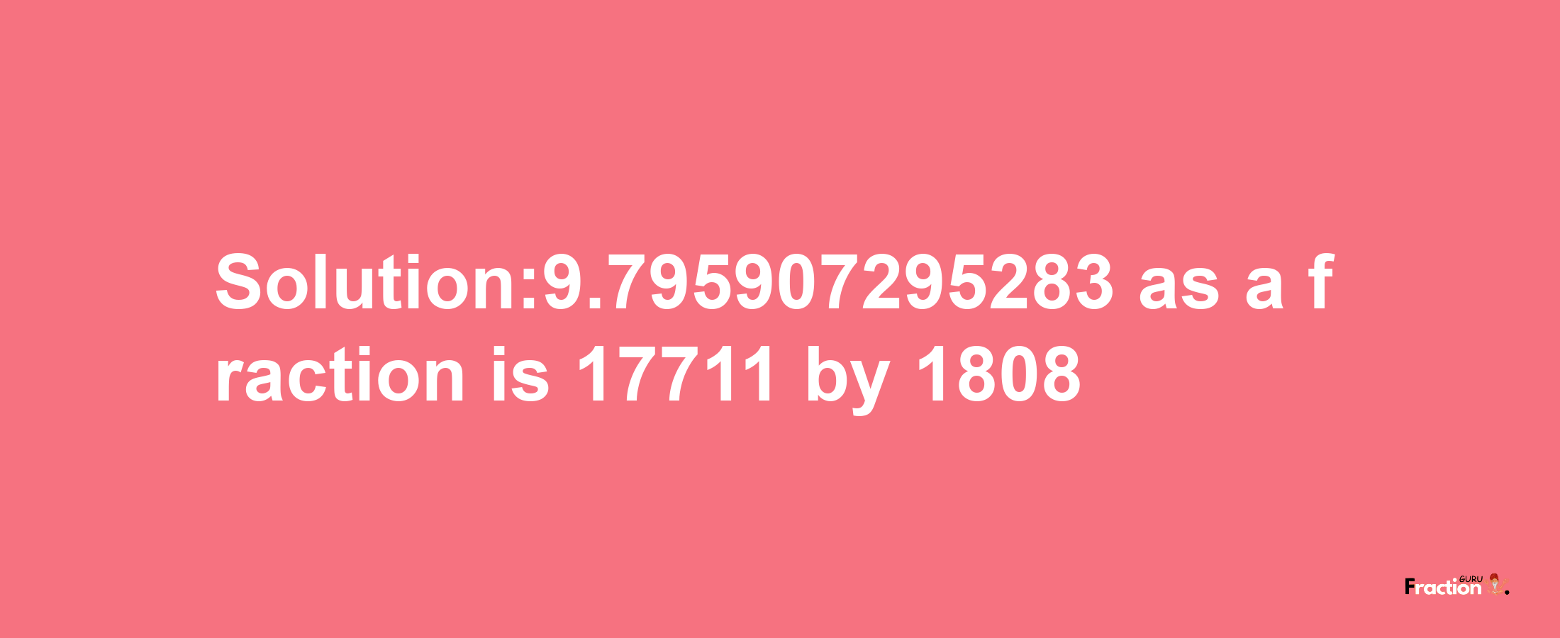 Solution:9.795907295283 as a fraction is 17711/1808