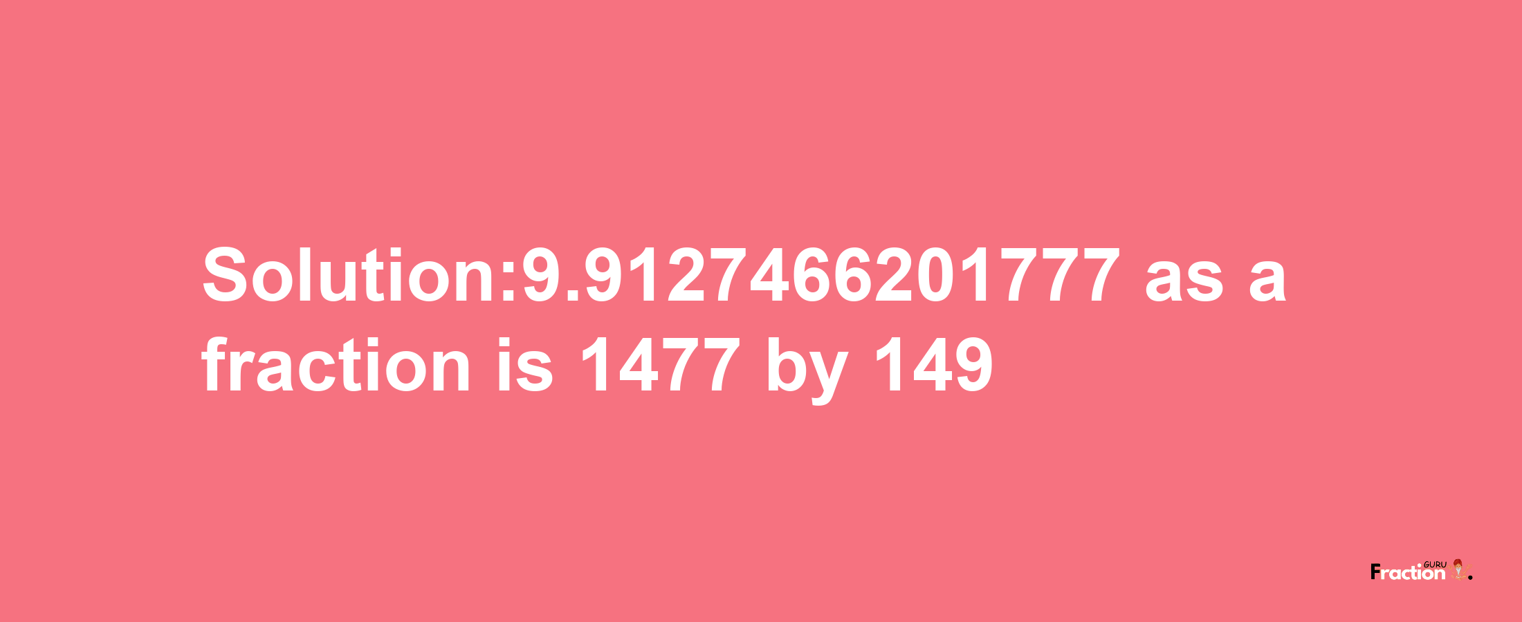 Solution:9.9127466201777 as a fraction is 1477/149