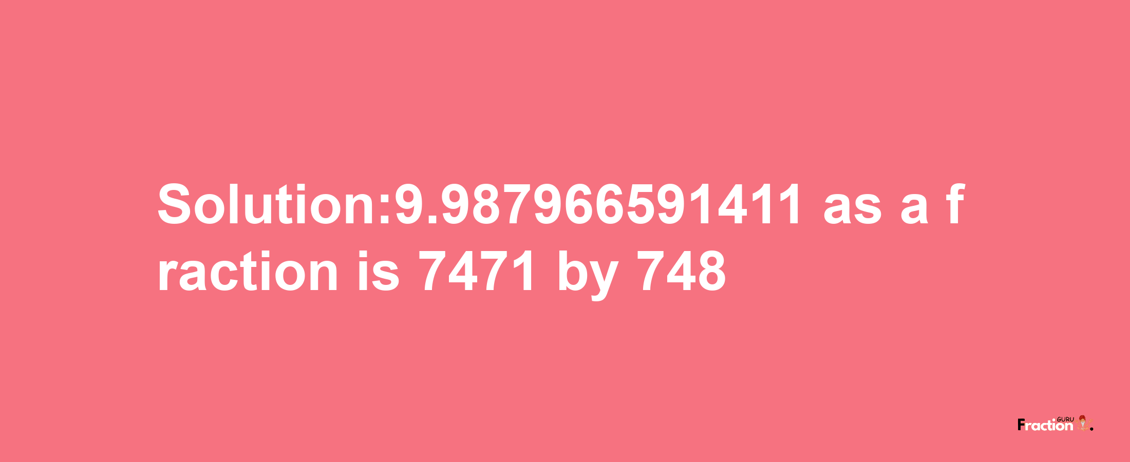 Solution:9.987966591411 as a fraction is 7471/748