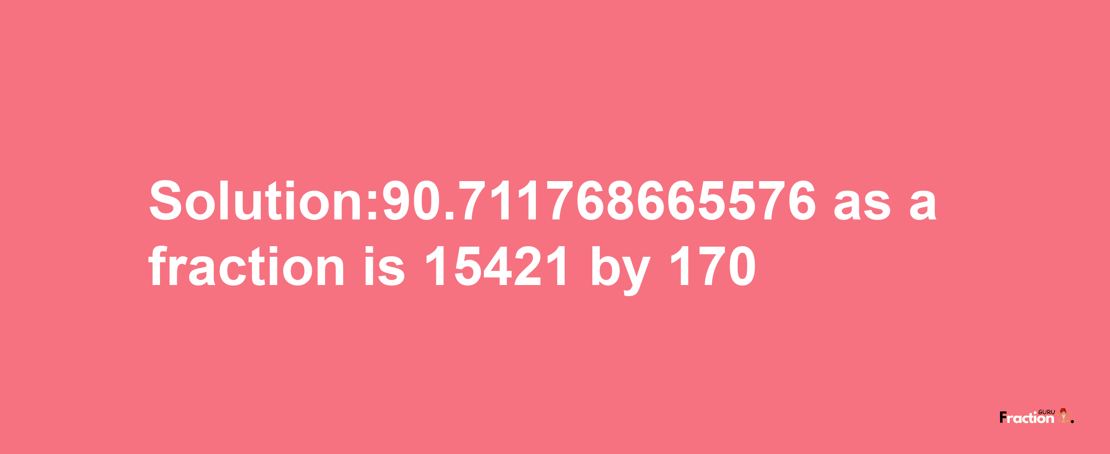 Solution:90.711768665576 as a fraction is 15421/170