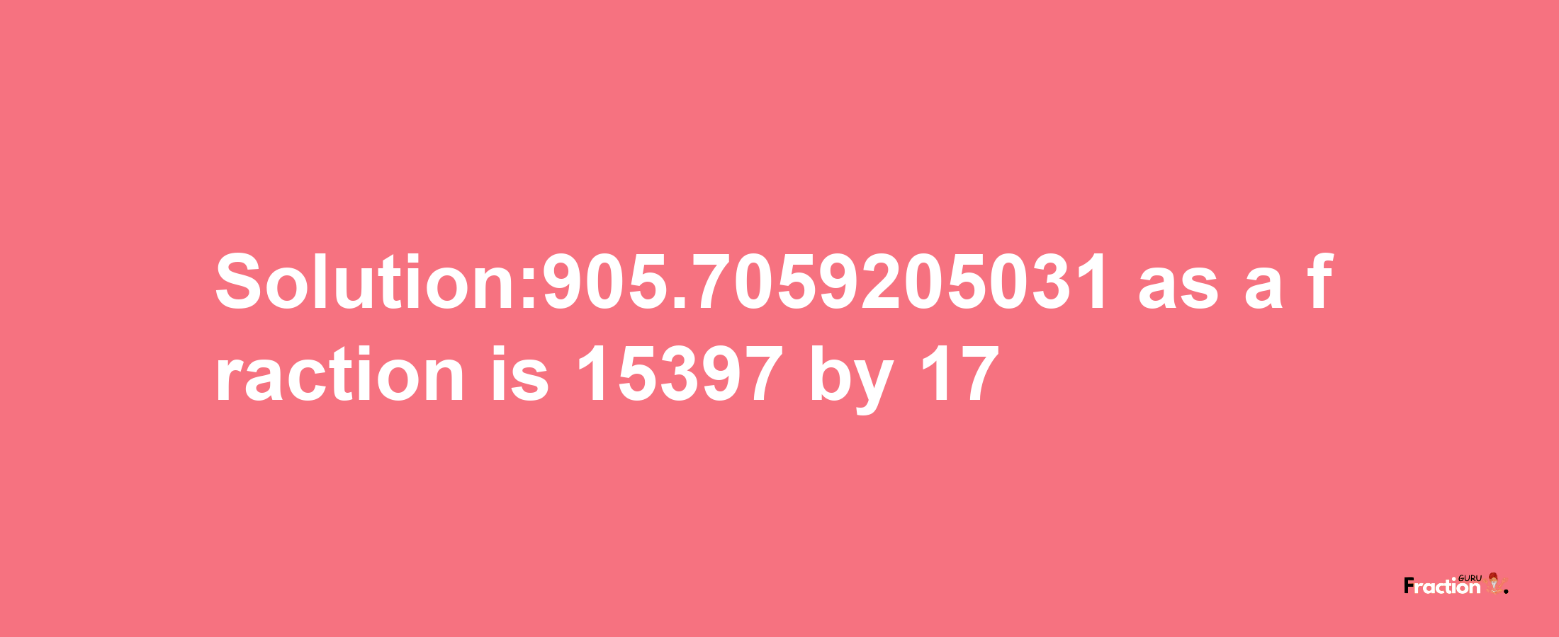 Solution:905.7059205031 as a fraction is 15397/17