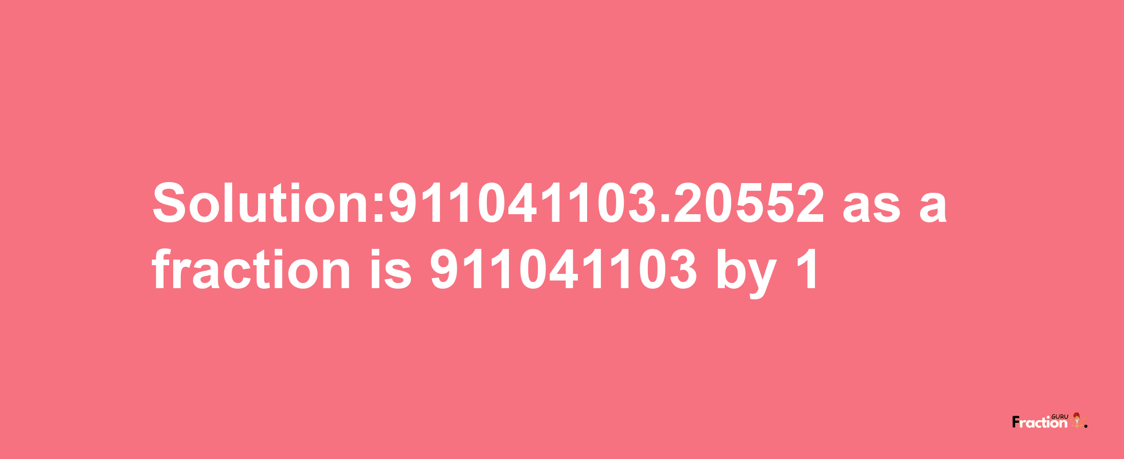 Solution:911041103.20552 as a fraction is 911041103/1