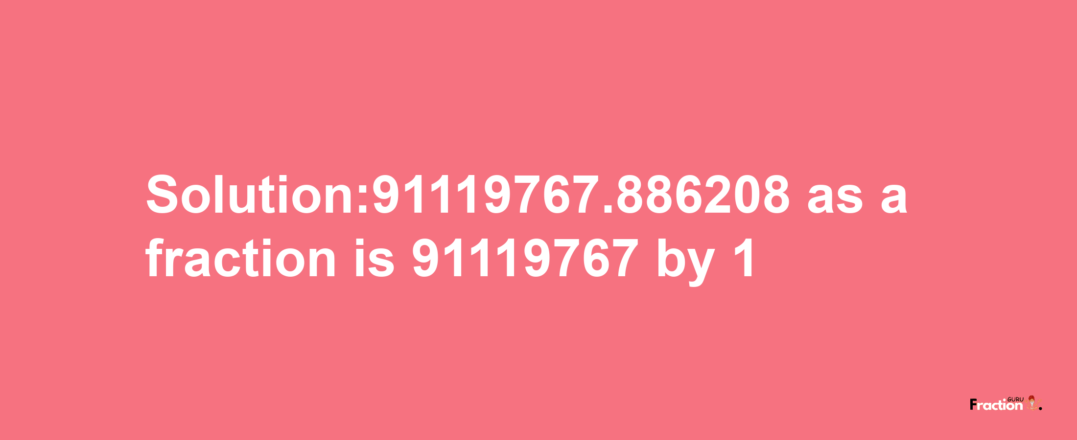 Solution:91119767.886208 as a fraction is 91119767/1