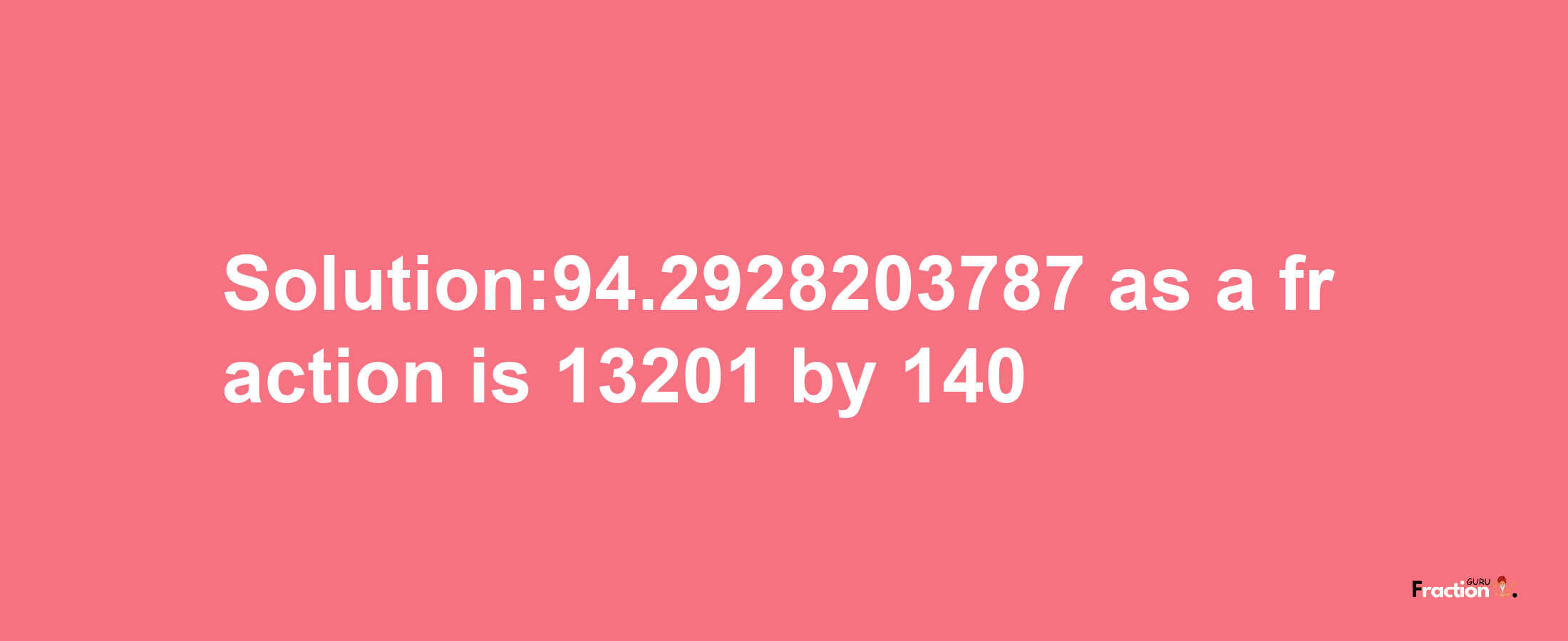 Solution:94.2928203787 as a fraction is 13201/140