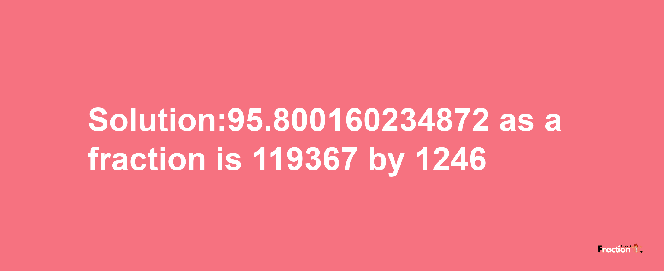 Solution:95.800160234872 as a fraction is 119367/1246