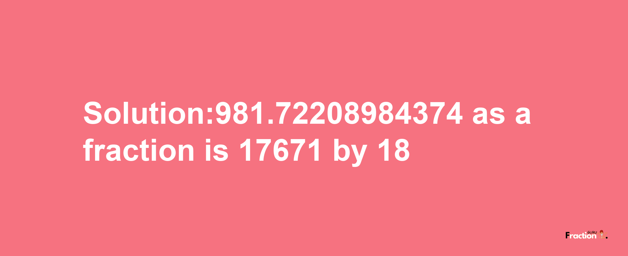 Solution:981.72208984374 as a fraction is 17671/18