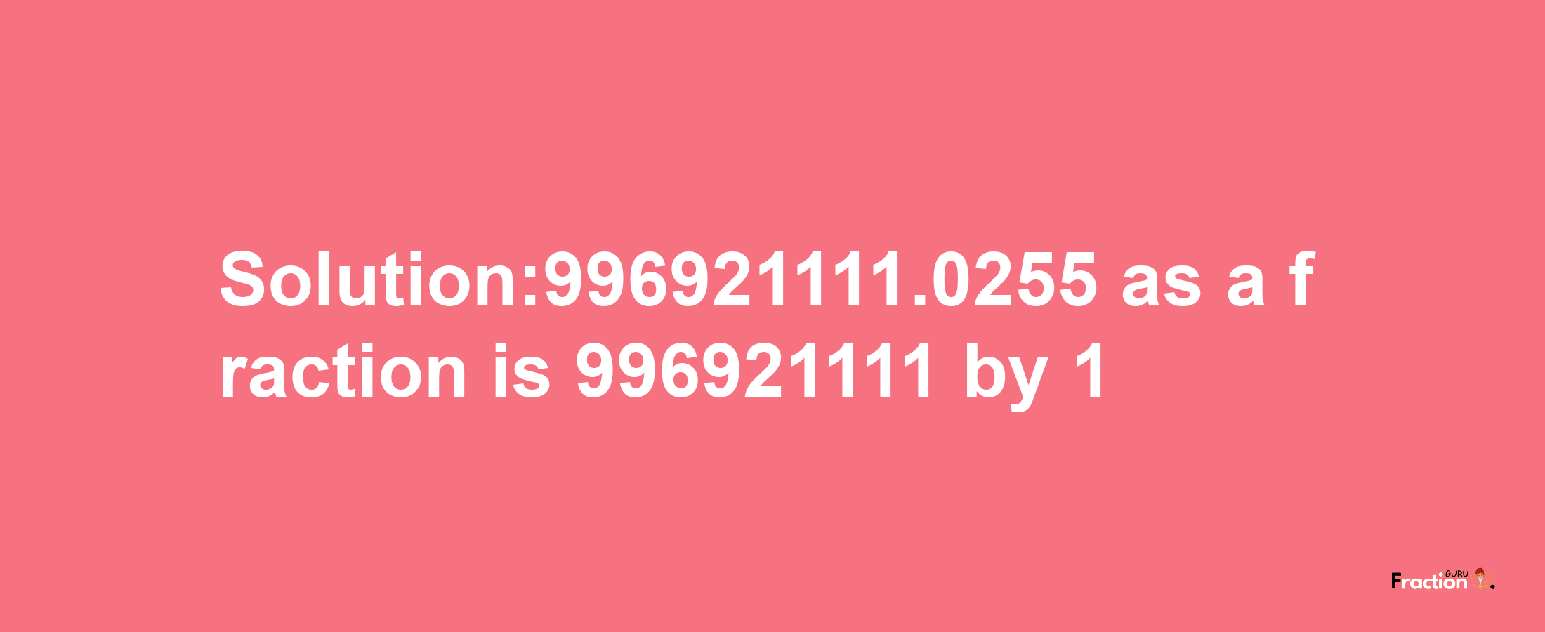 Solution:996921111.0255 as a fraction is 996921111/1